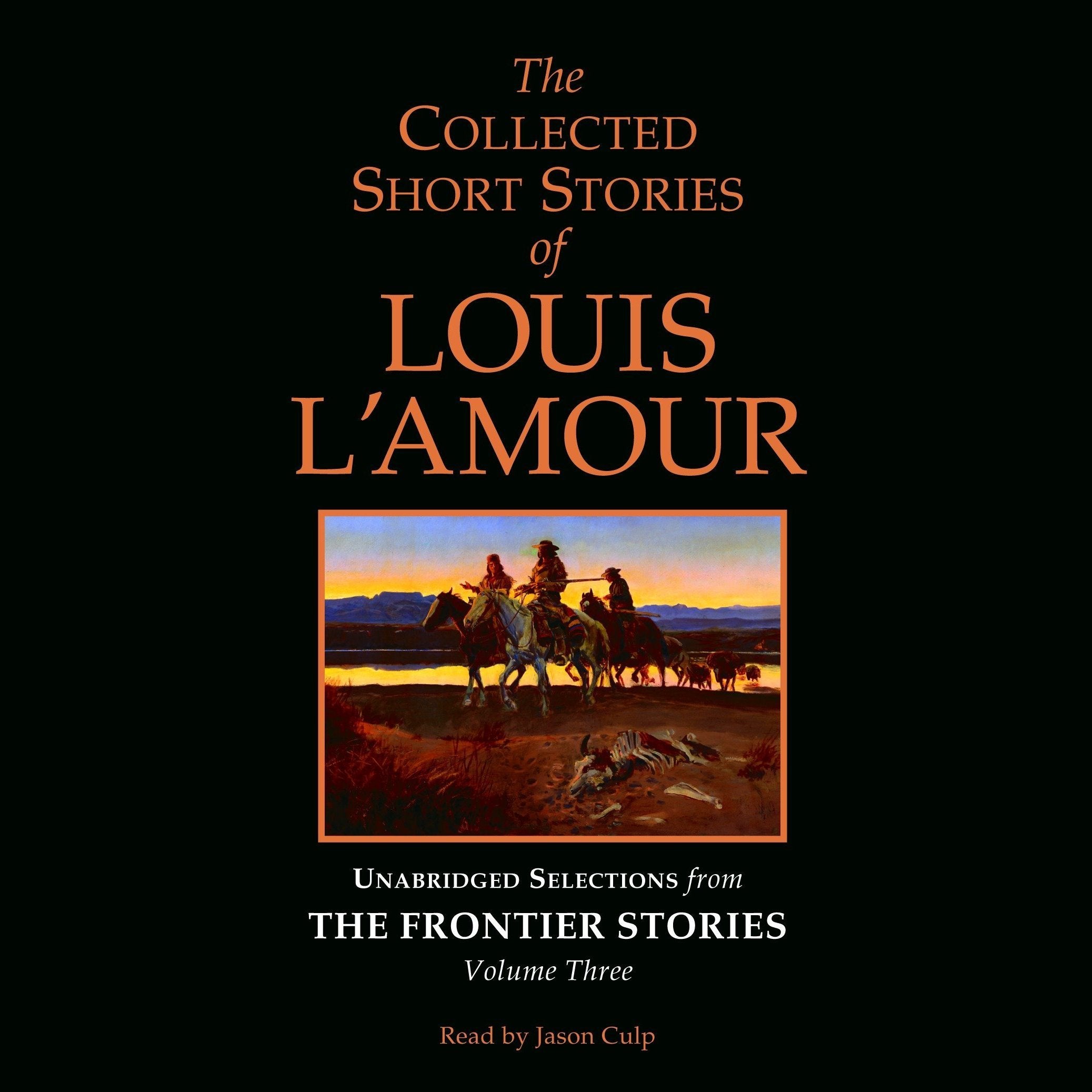 The Collected Short Stories of Louis L'Amour: Unabridged Selections from The Frontier Stories: Volume 3