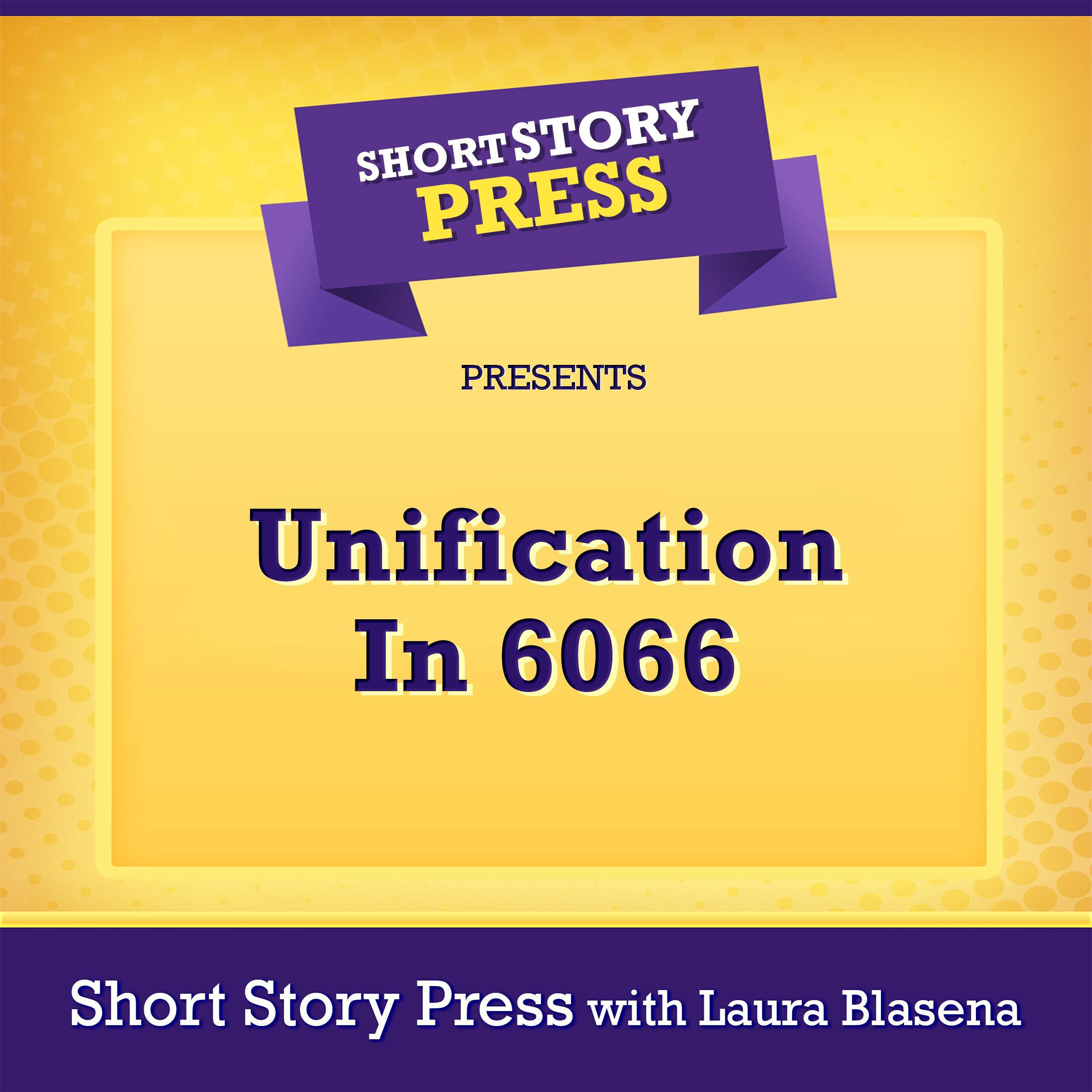 Short Story Press Presents Unification In 6066