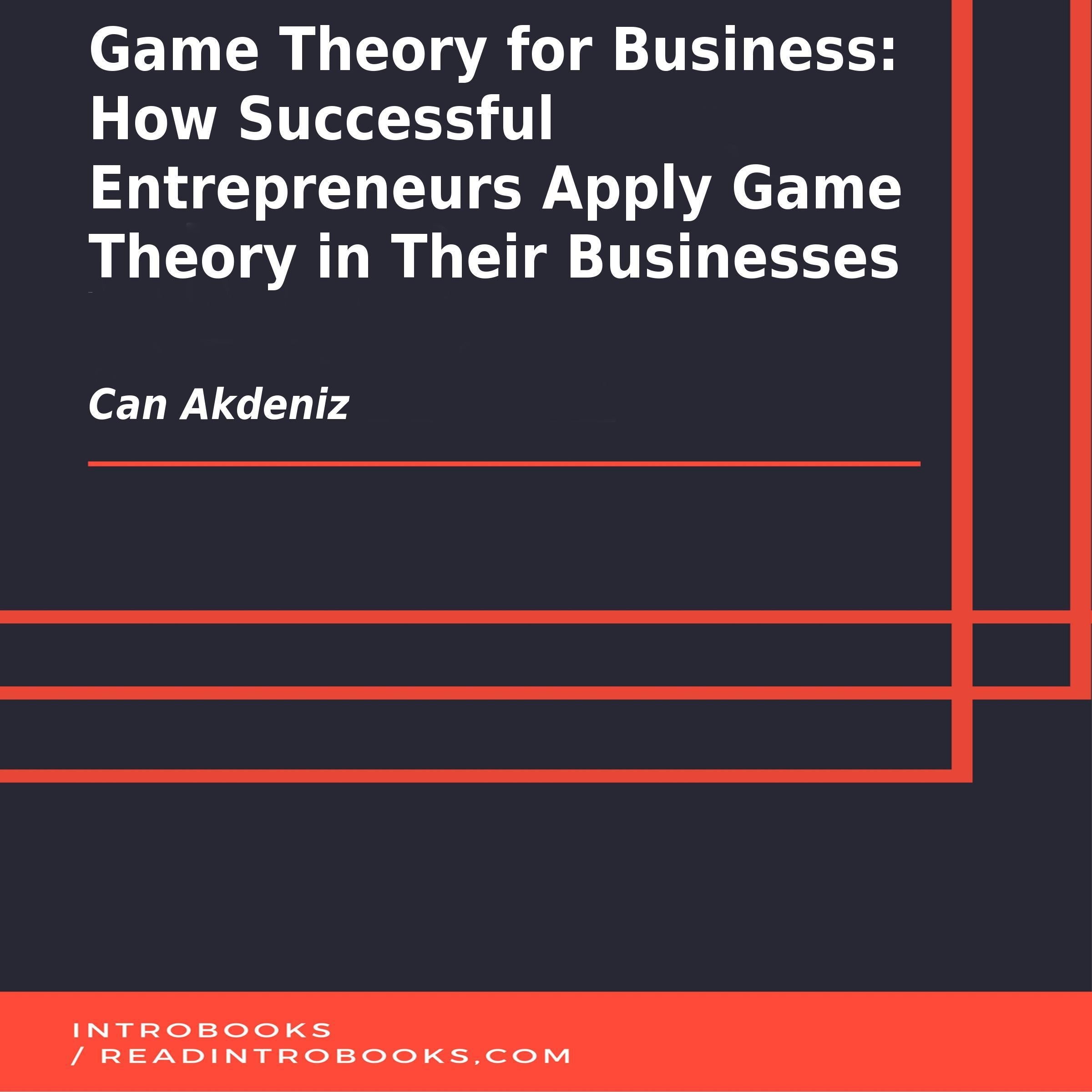 Game Theory for Business: How Successful Entrepreneurs Apply Game Theory in Their Businesses