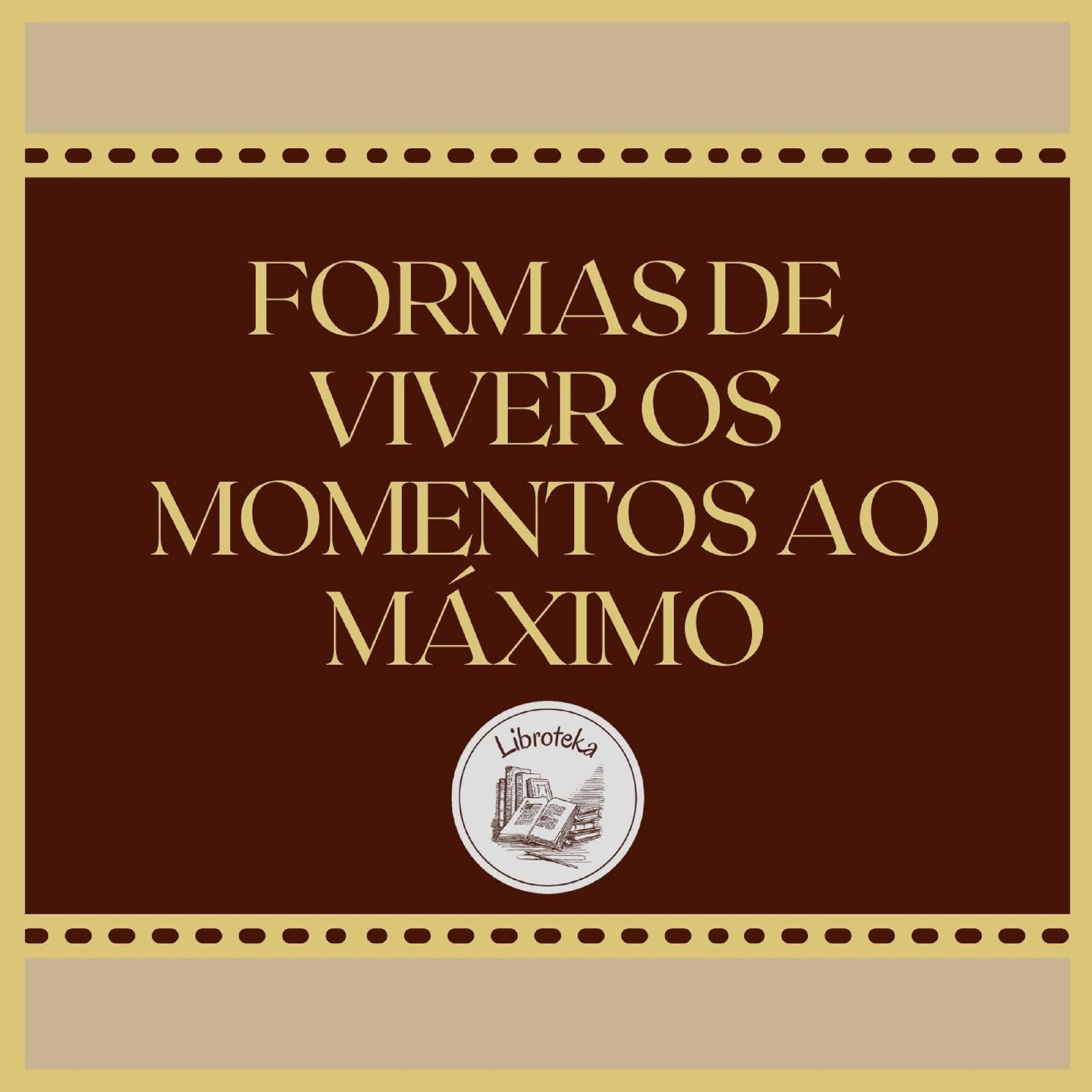 FORMAS DE VIVER OS MOMENTOS AO MÁXIMO