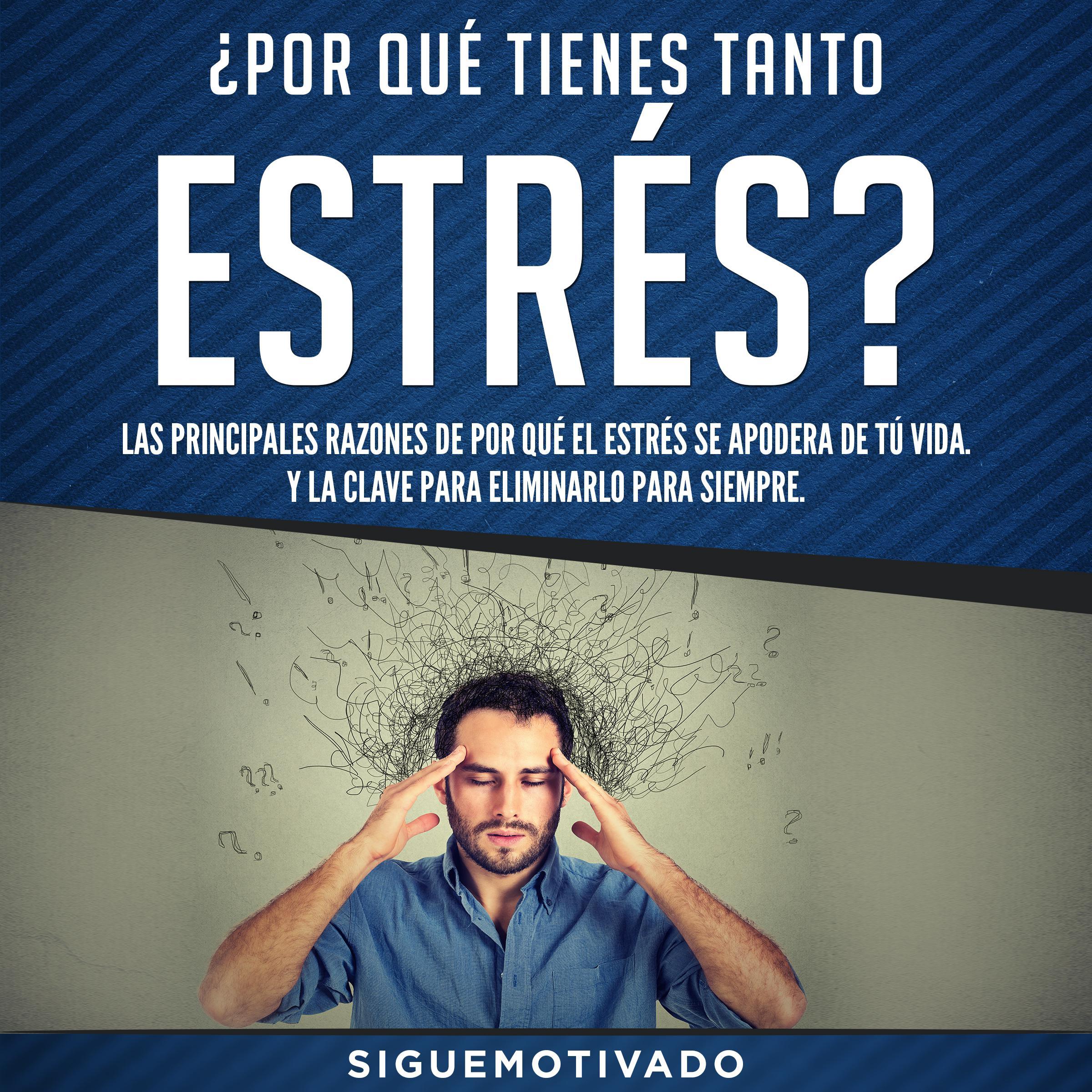 ¿Por qué tienes tanto estrés?