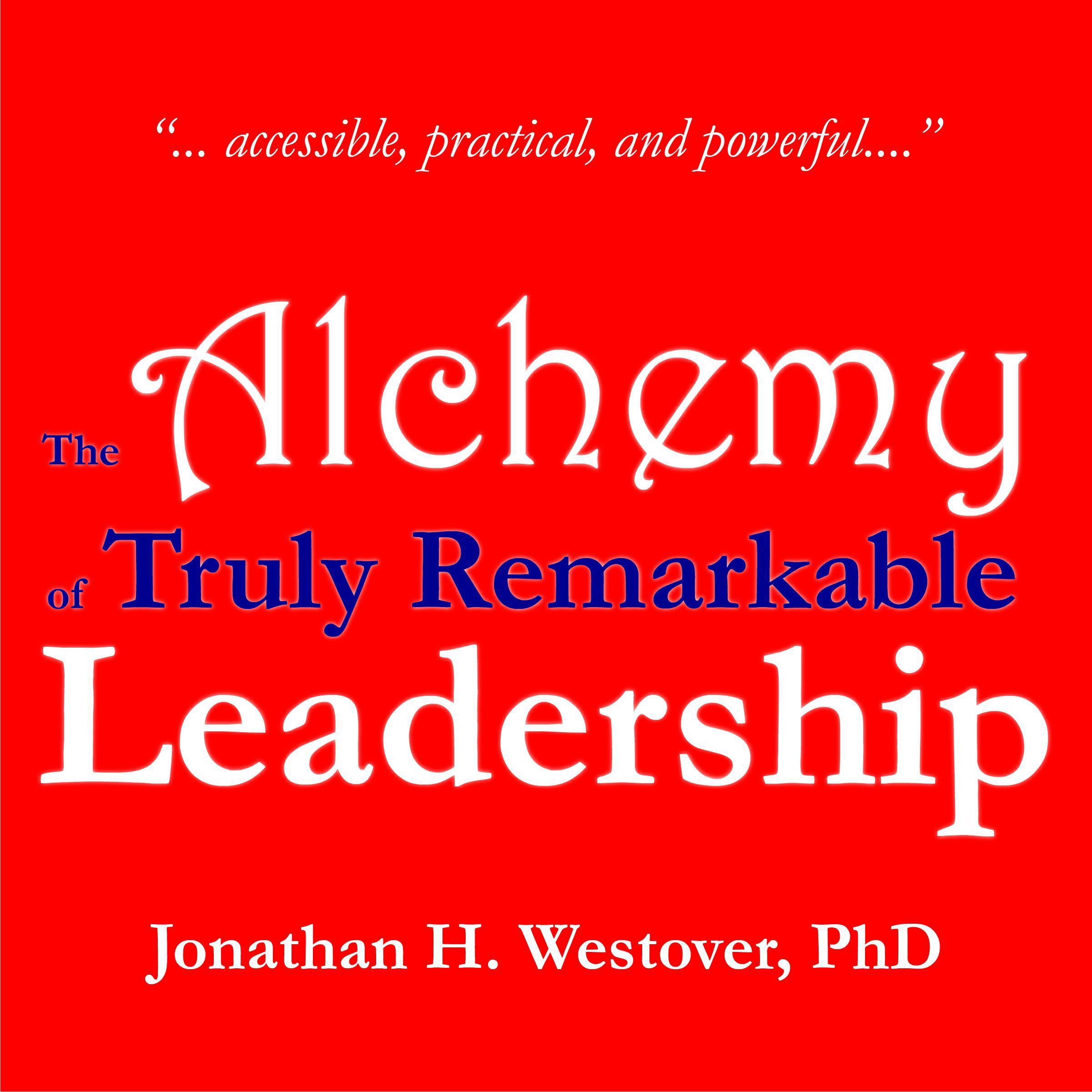 The Alchemy of Truly Remarkable Leadership