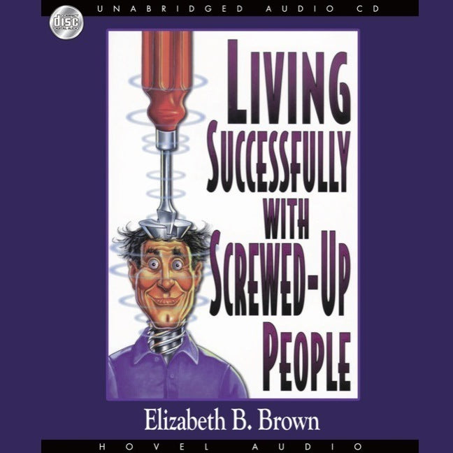 Living Successfully with Screwed-Up People