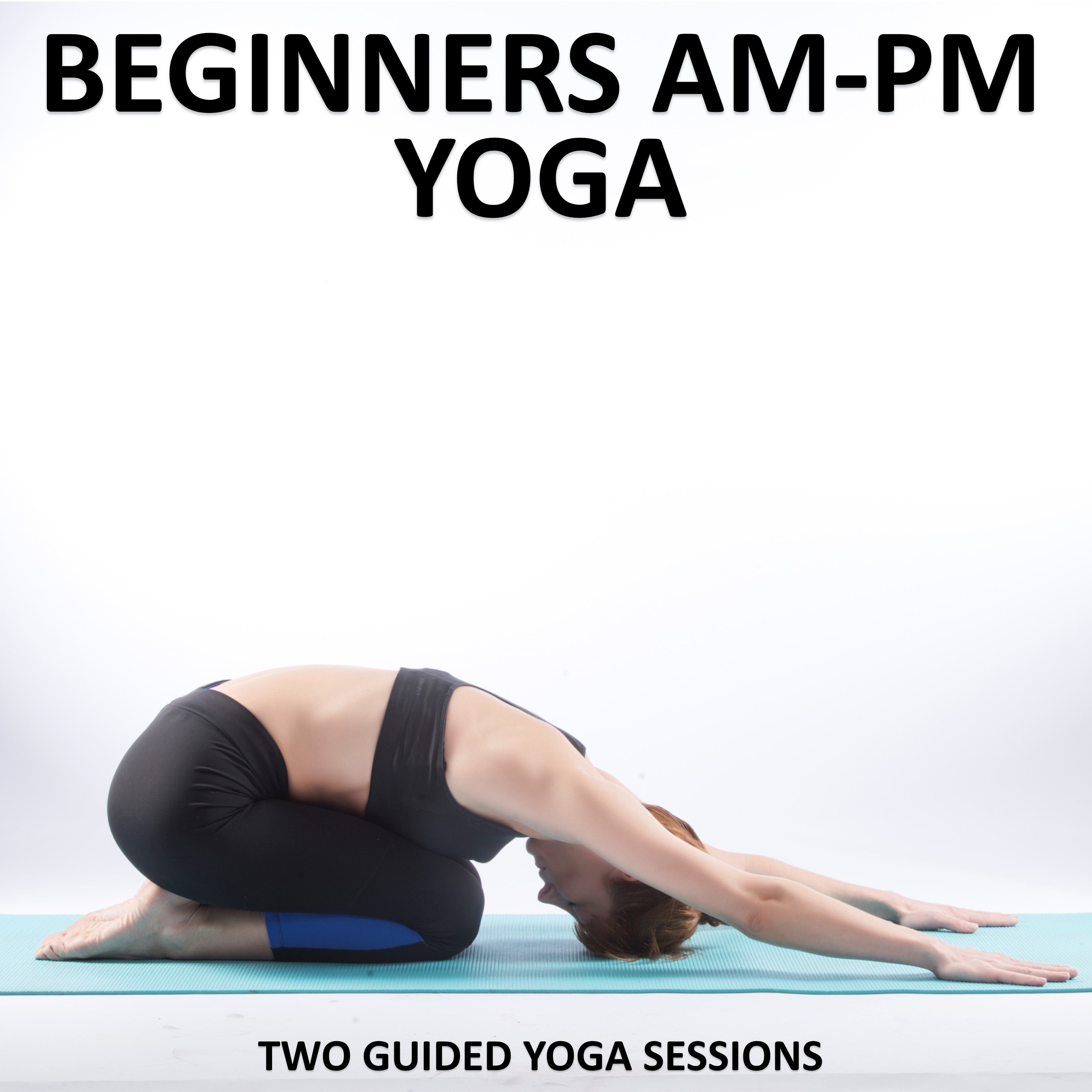 Beginners AM - PM Yoga