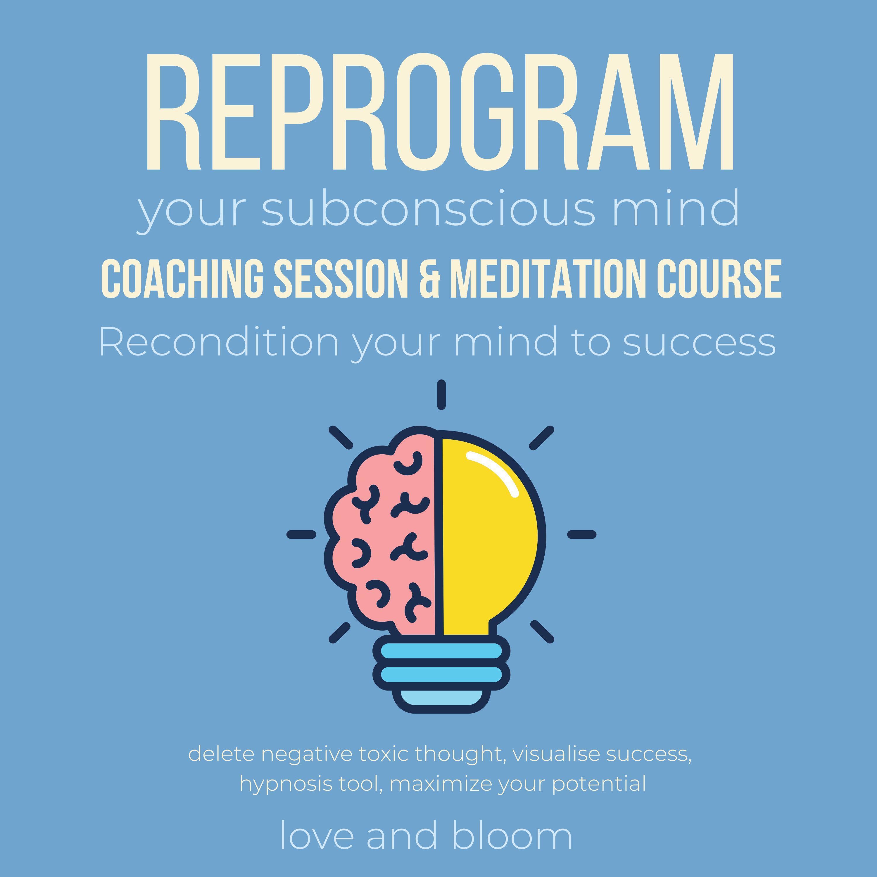 Reprogram your subconscious mind coaching session & meditation course Recondition your mind to success