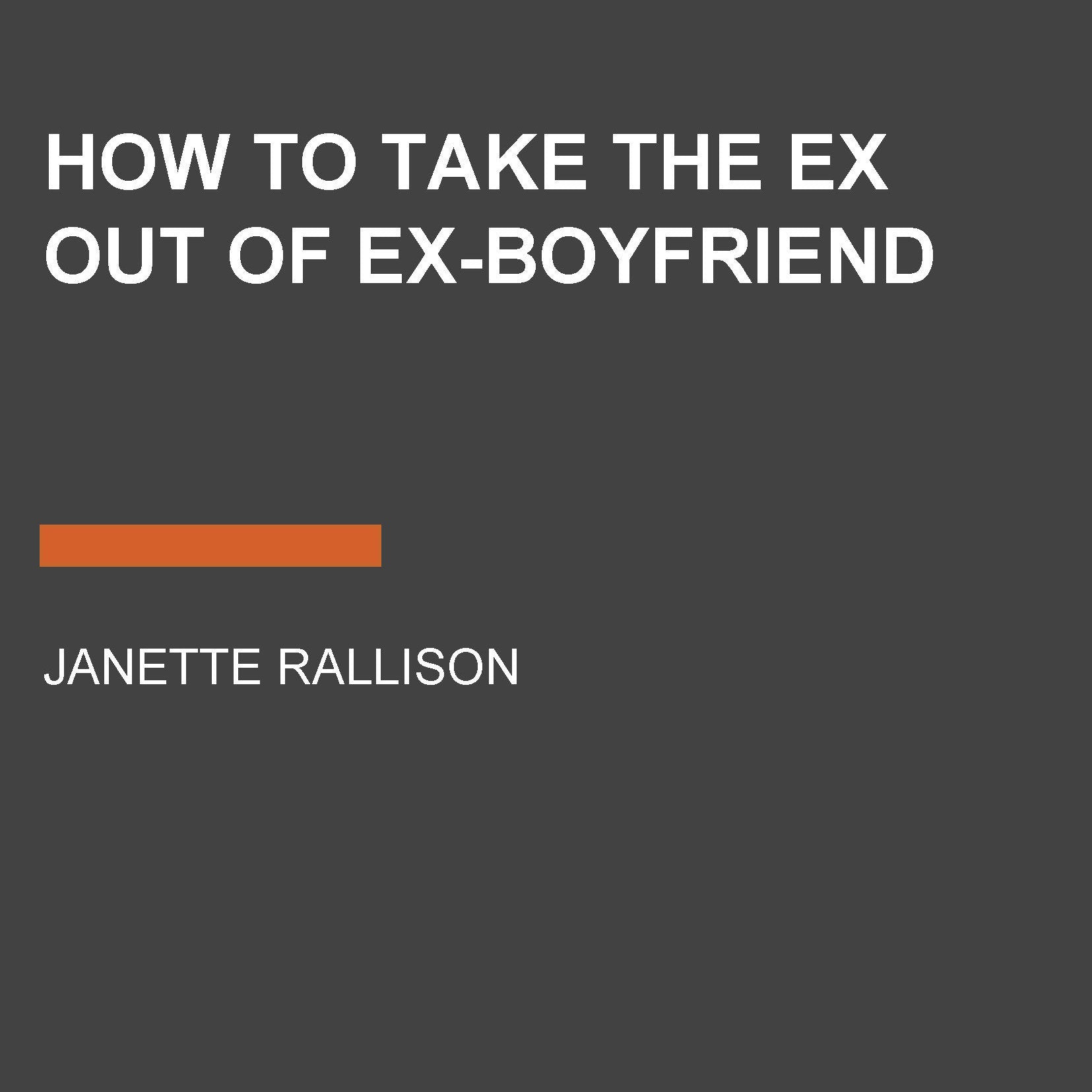 How to Take the Ex Out of Ex-Boyfriend