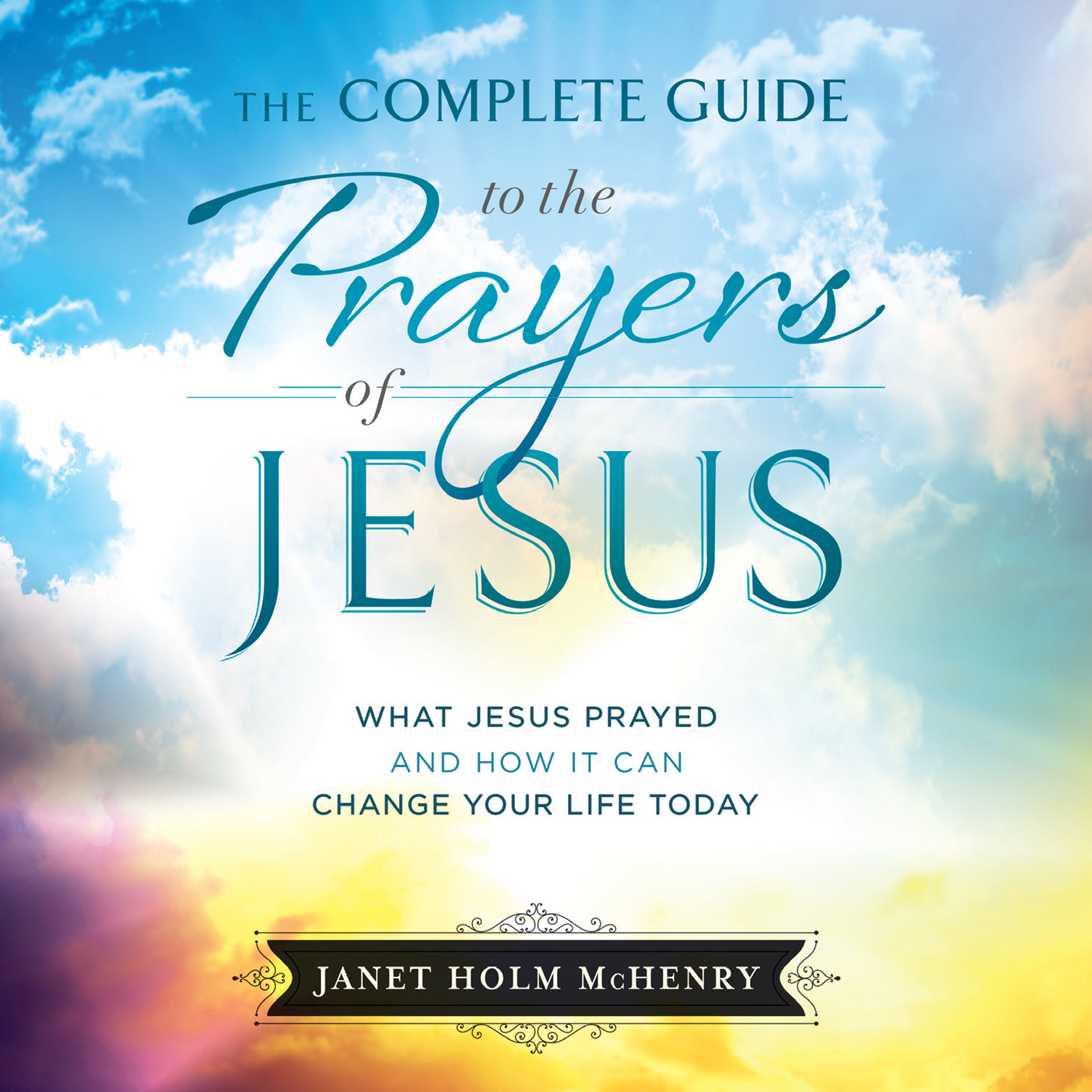 The Complete Guide to the Prayers of Jesus