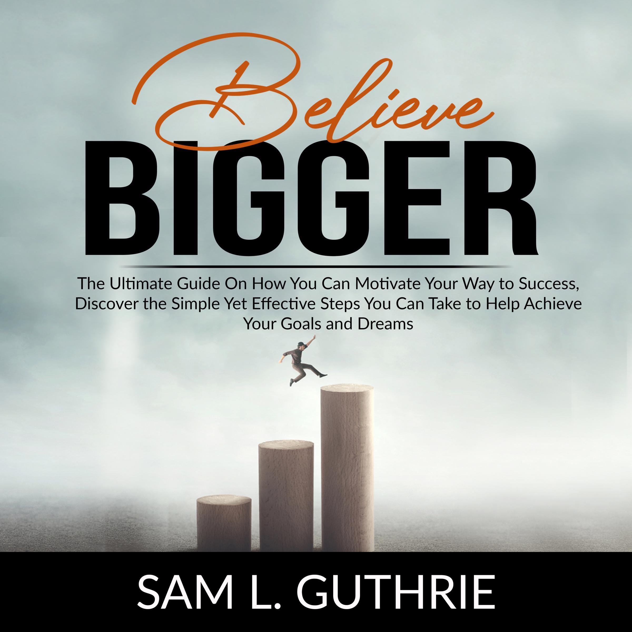 Believe Bigger:
