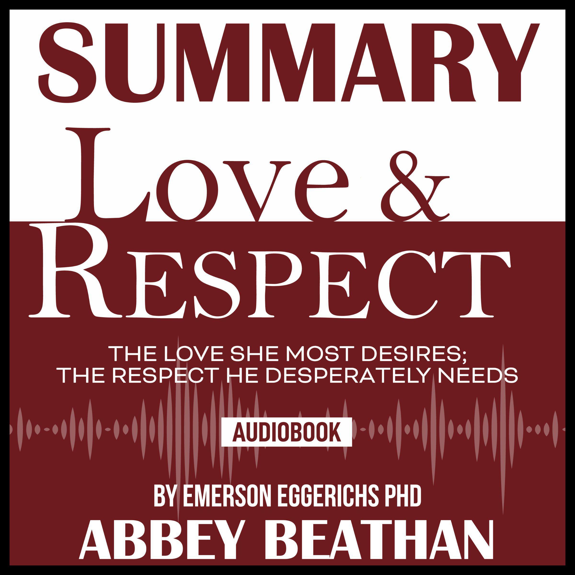 Summary of Love & Respect: The Love She Most Desires; The Respect He Desperately Needs by Emerson Eggerichs Phd