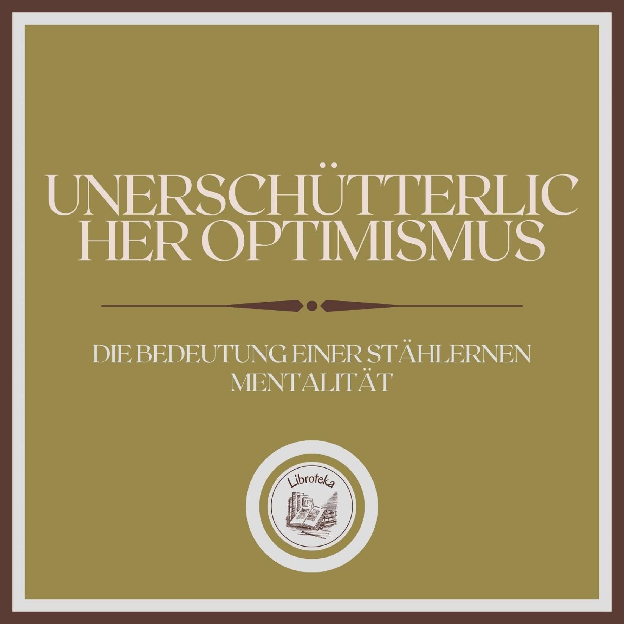 Unerschütterlicher Optimismus: Die Bedeutung einer stählernen Mentalität