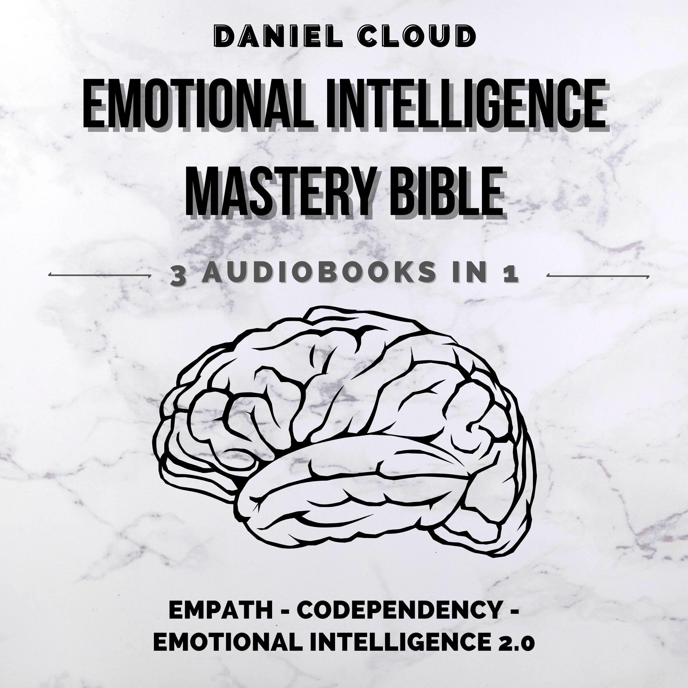 Emotional Intelligence Mastery Bible: Empath, Codependency, Emotional Intelligence 2.0
