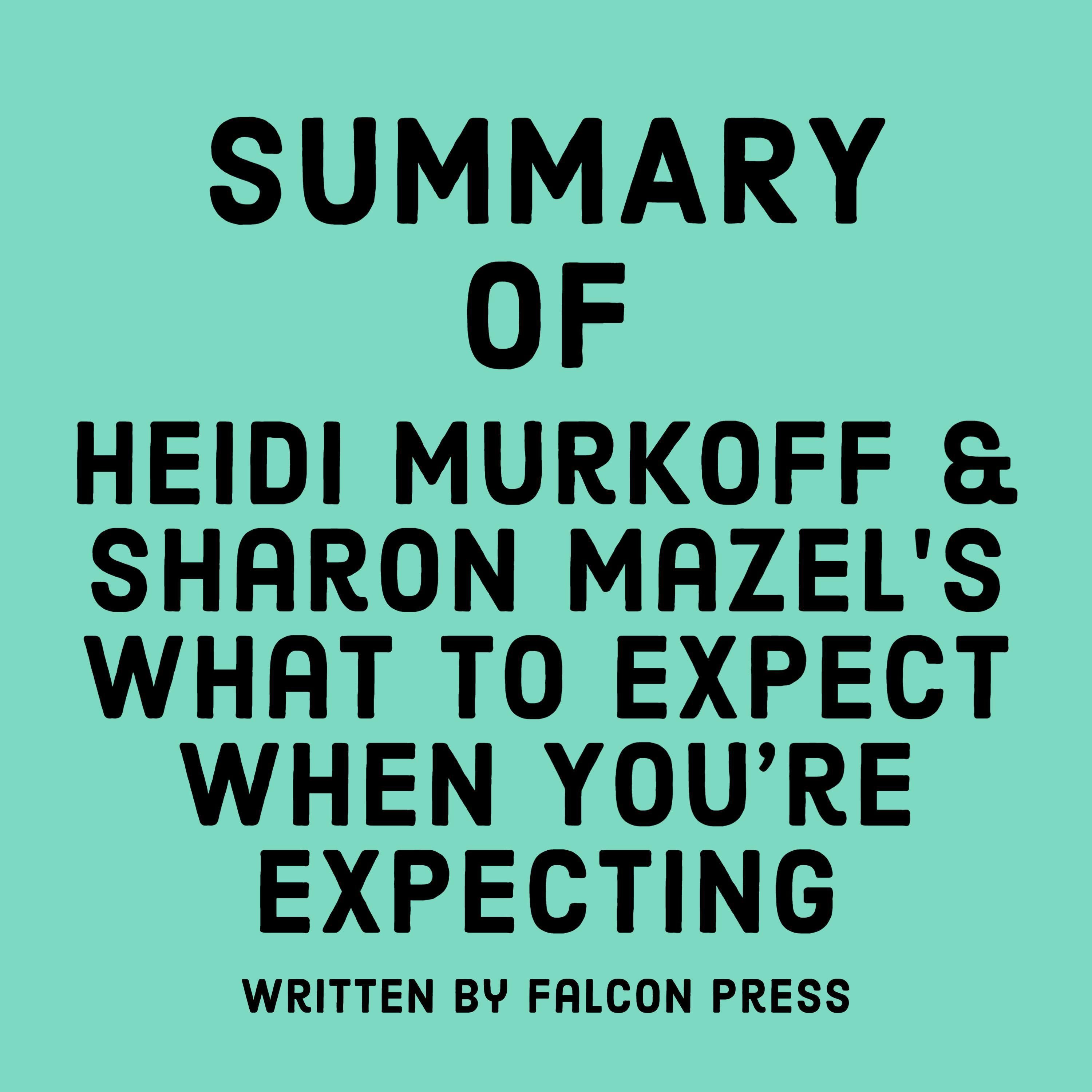 Summary of Heidi Murkoff & Sharon Mazel's What to Expect When You're Expecting