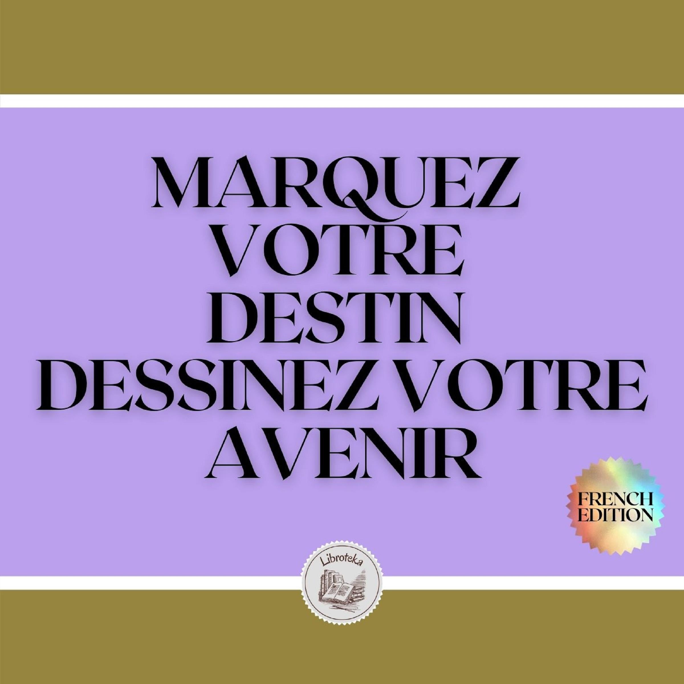 MARQUEZ VOTRE DESTIN: DESSINEZ VOTRE AVENIR