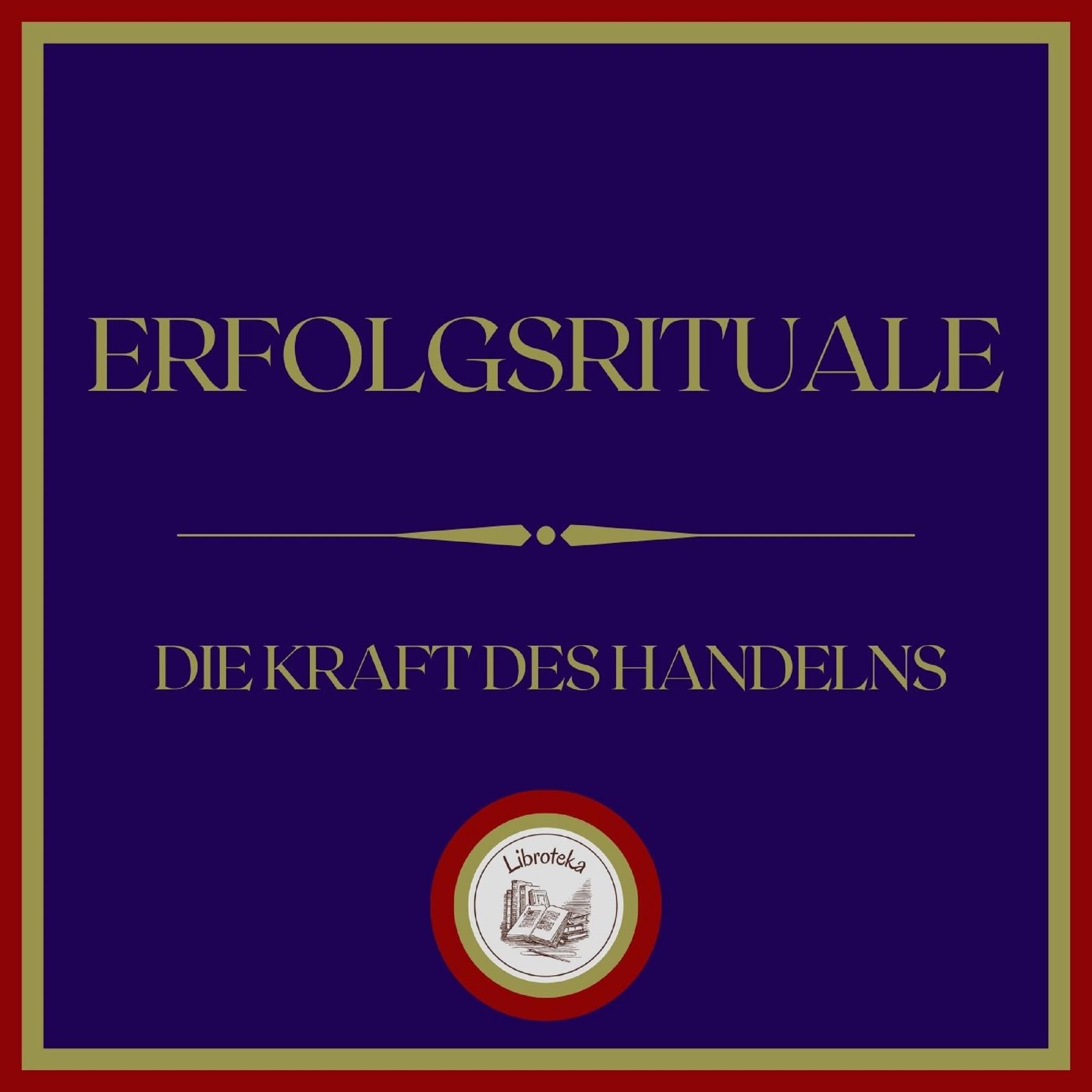 Erfolgsrituale: Die Kraft Des Handelns