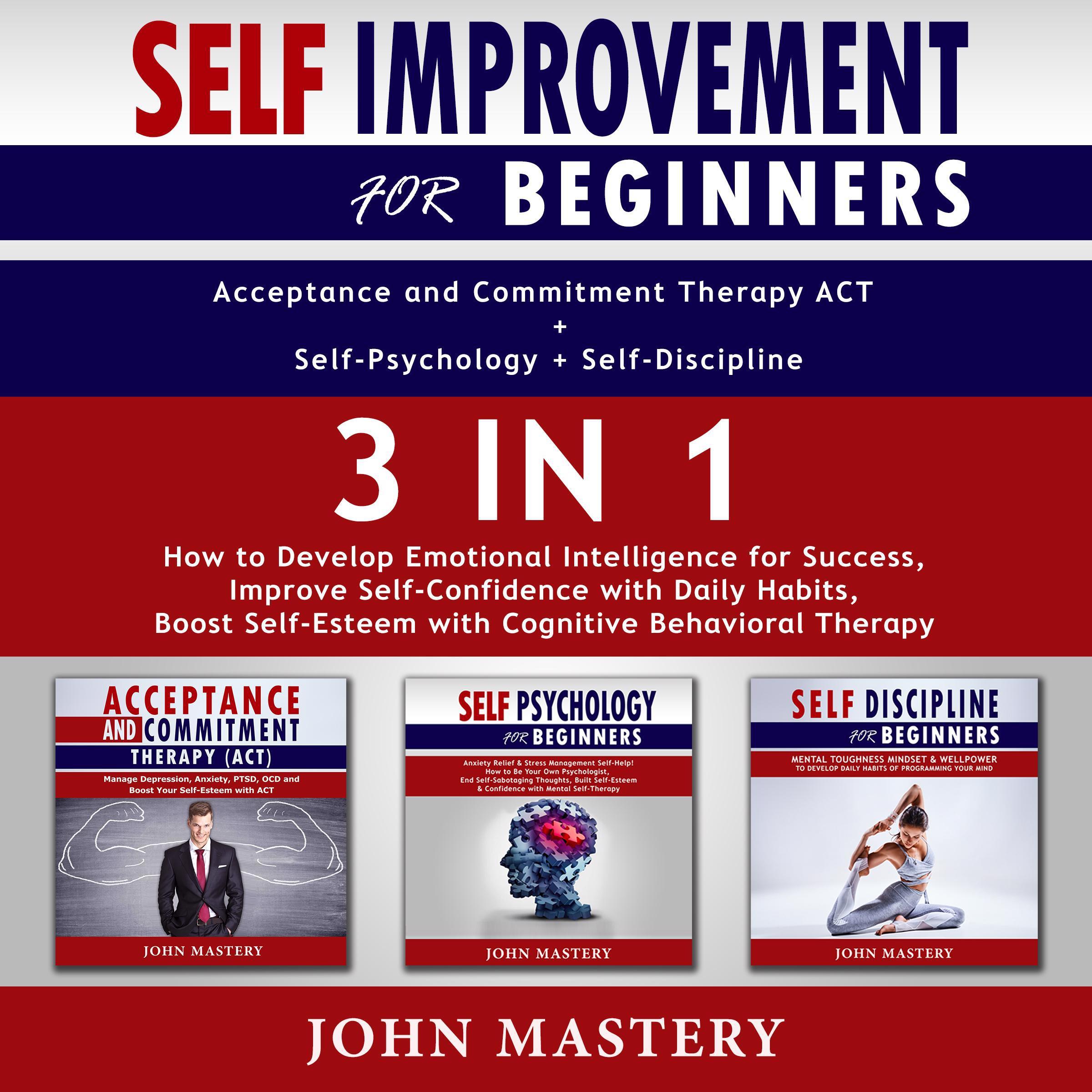 Self-Improvement for Beginners (Acceptance and Commitment Therapy ACT+Self-Psychology+Self-Discipline)-3in1