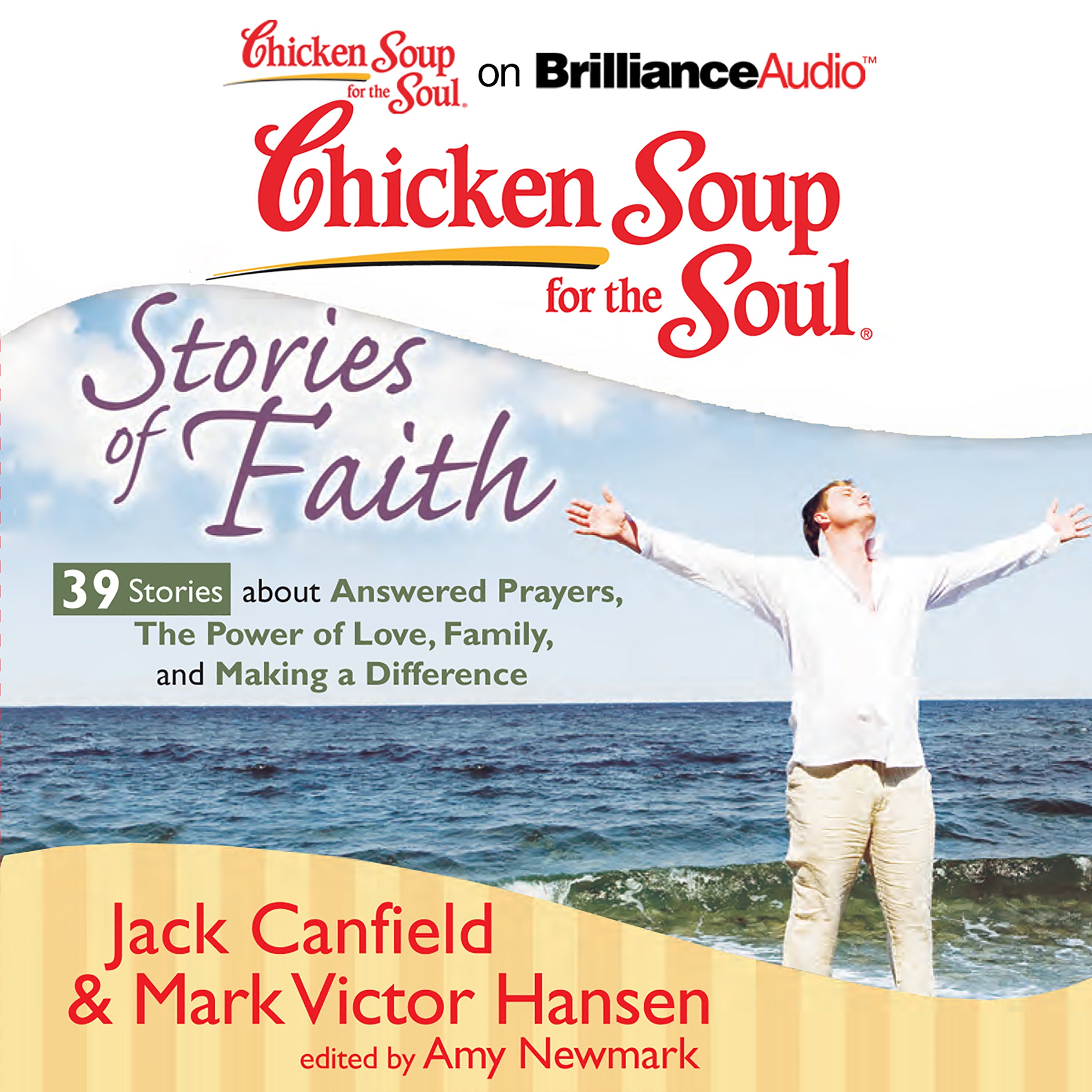 Chicken Soup for the Soul: Stories of Faith - 39 Stories about Answered Prayers, the Power of Love, Family, and Making a Differe