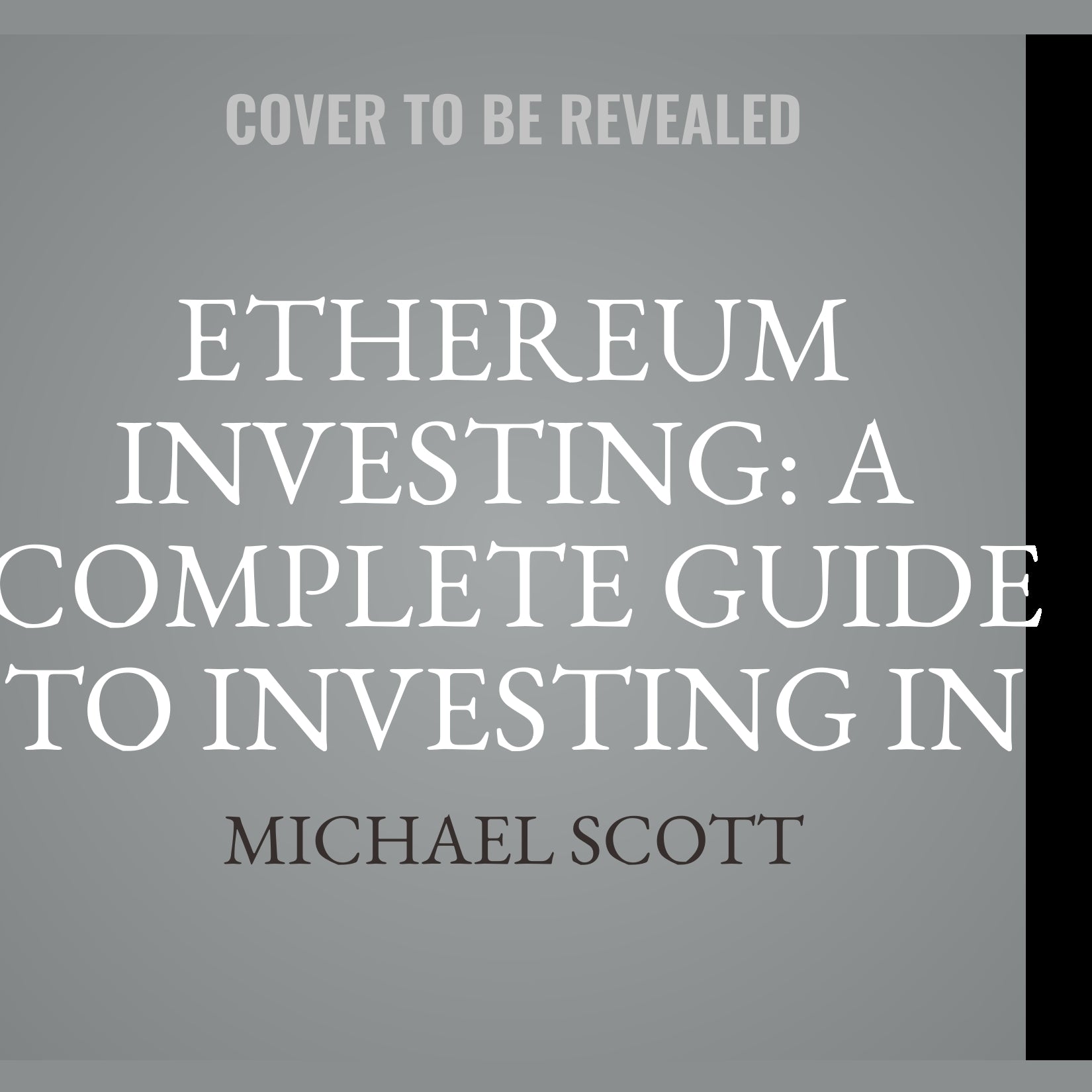 Ethereum Investing: A Complete Guide To Investing In Ether Cryptocurrency And Blockchain Technology
