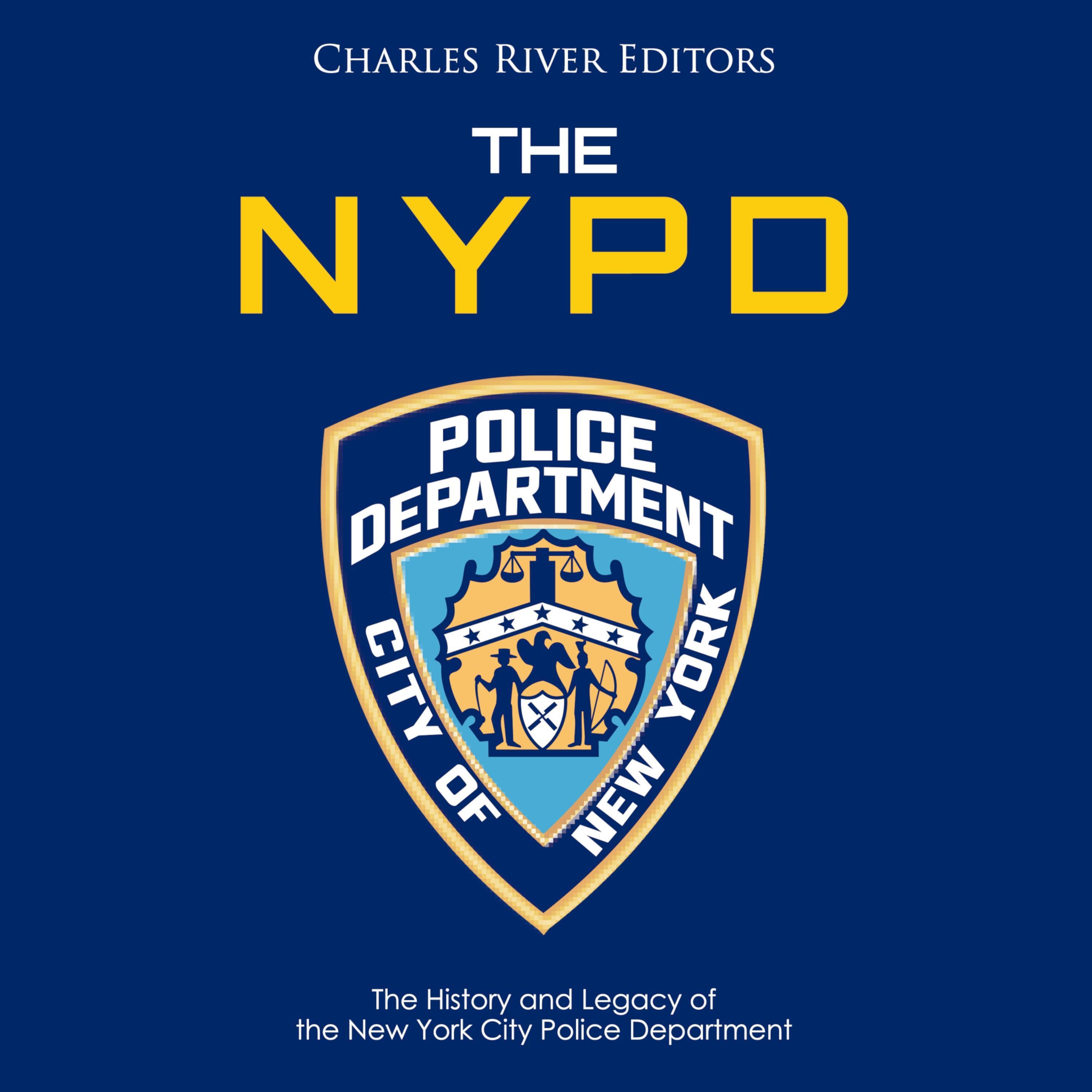 The NYPD: The History and Legacy of the New York City Police Department