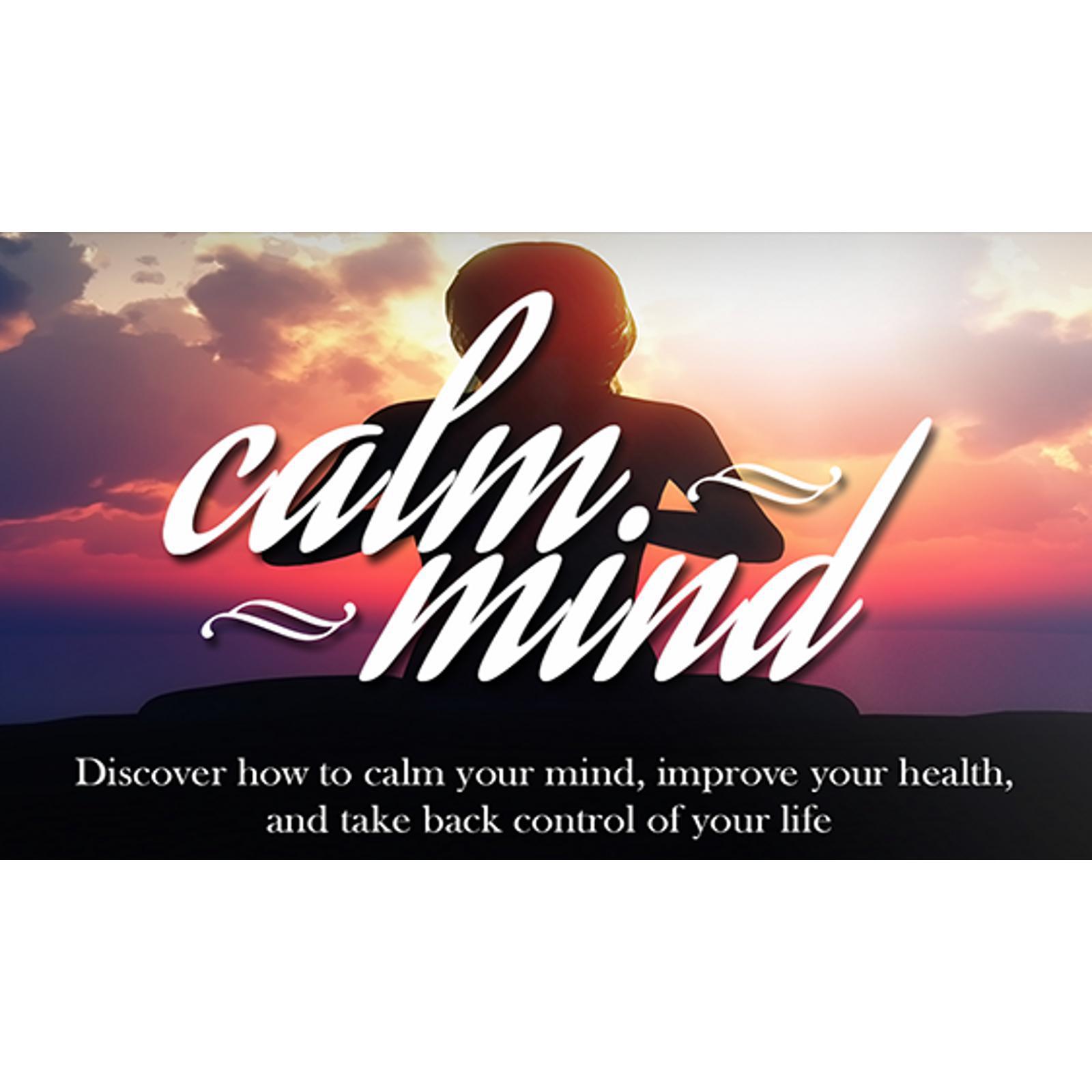 Calm Mind - Your Guide to a Calmer Mind through Meditation