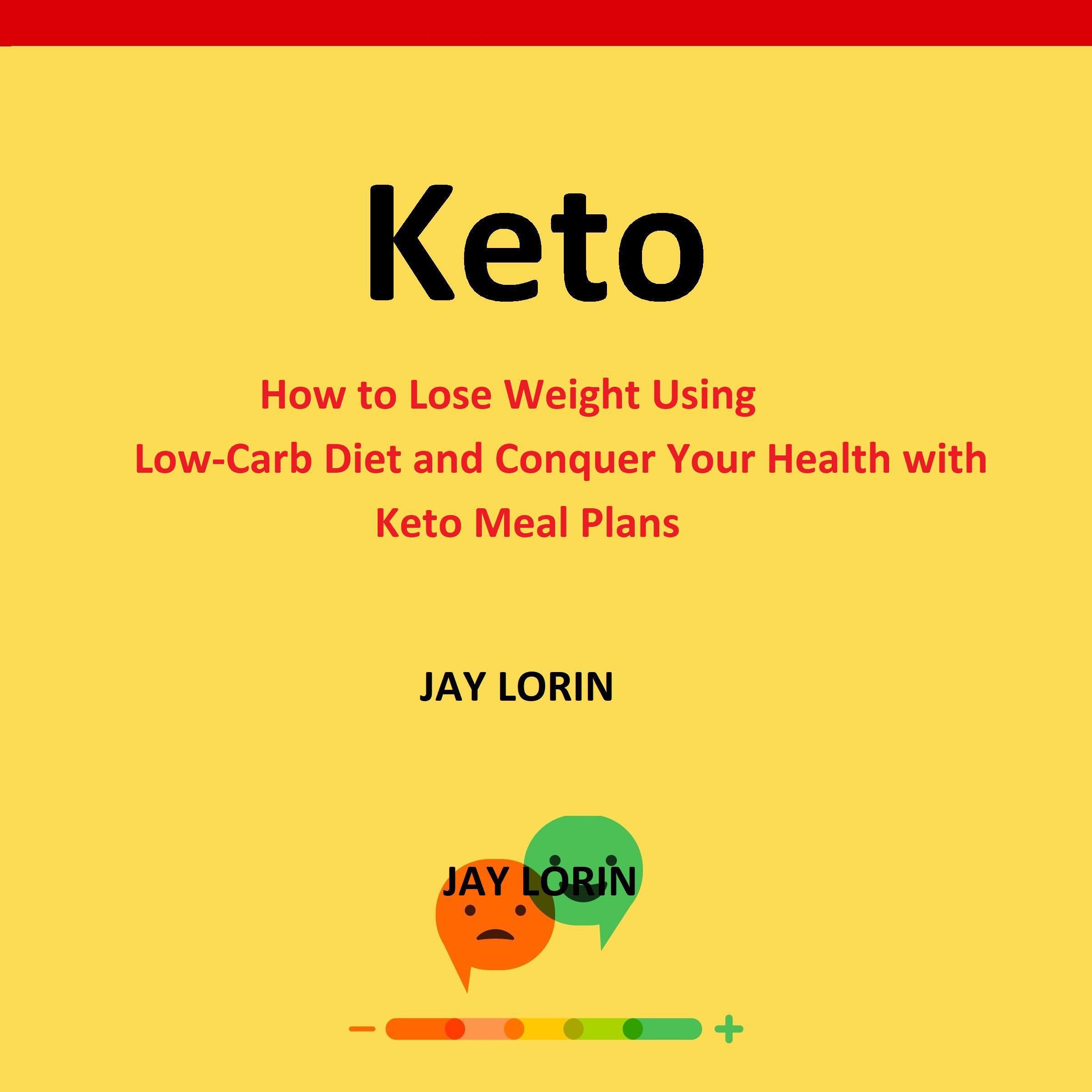 Keto:  How to Lose Weight Using Low-Carb Diet and Conquer Your Health with Keto Meal Plans