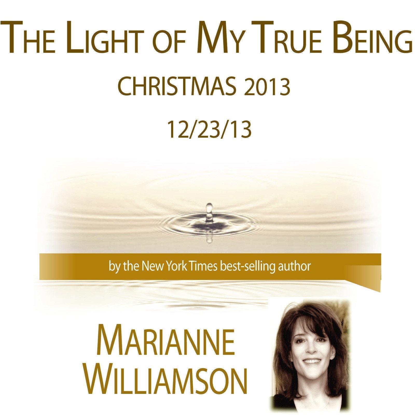 The Light of My True Being (Christmas 2013) with Marianne Williamson
