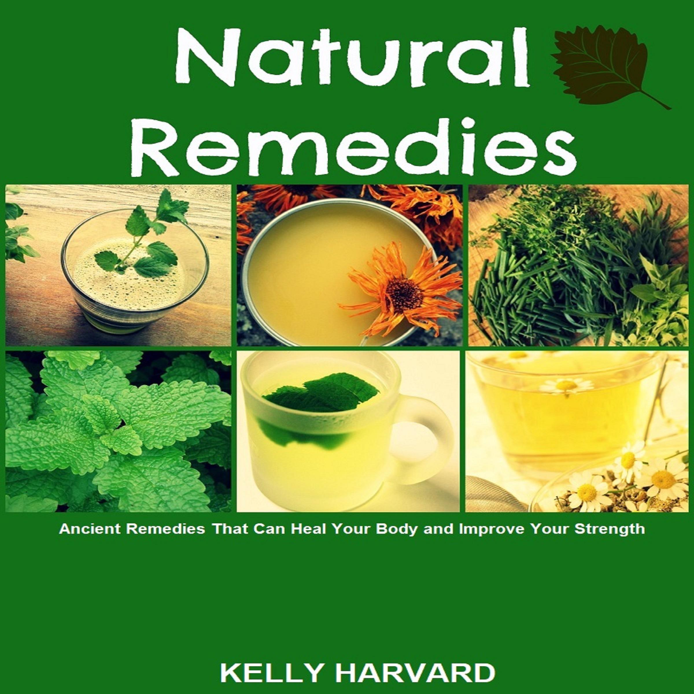 Natural Remedies: Ancient Remedies that Can Heal Your Body and Improve Your Strength