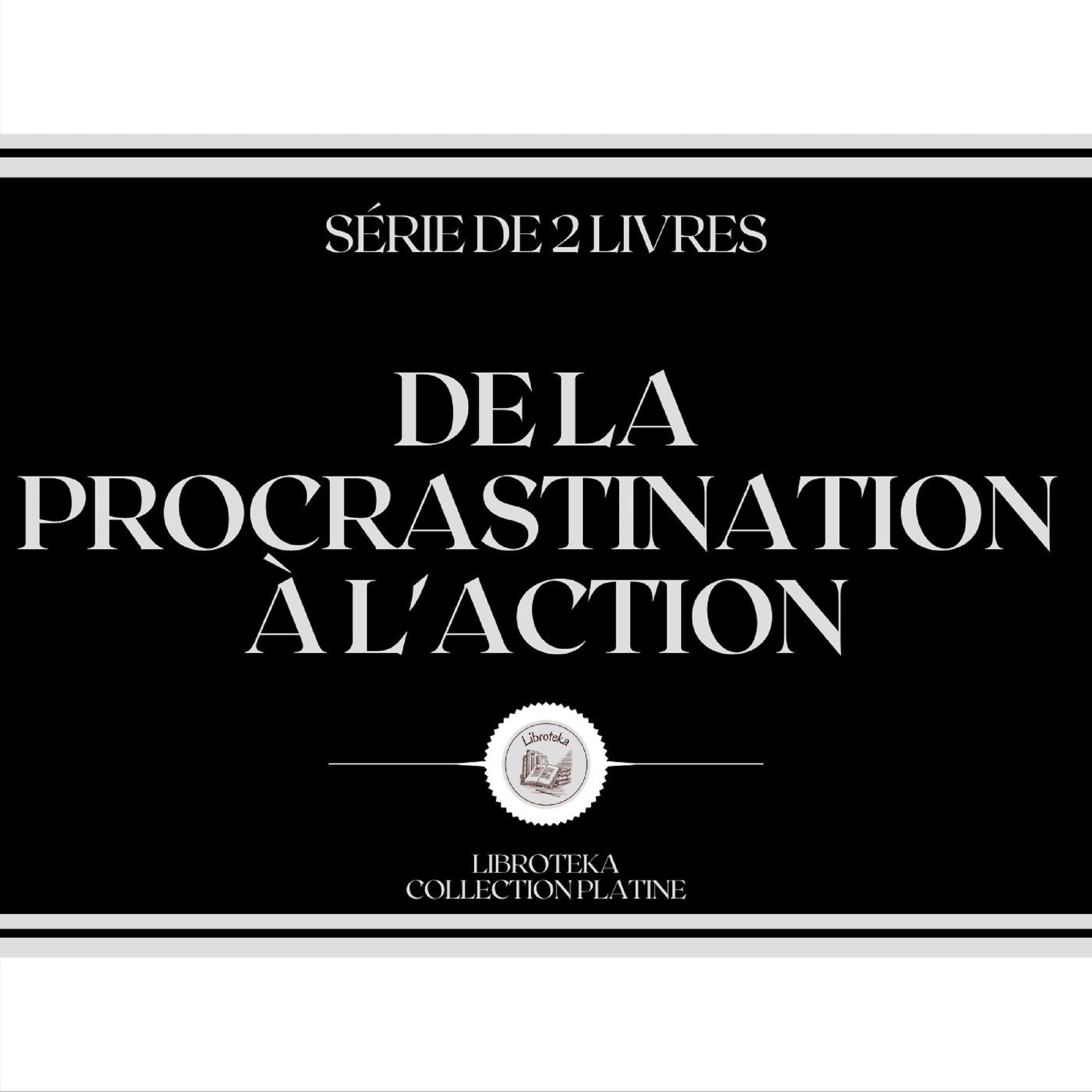 DE LA PROCRASTINATION À L'ACTION (SÉRIE DE 2 LIVRES)