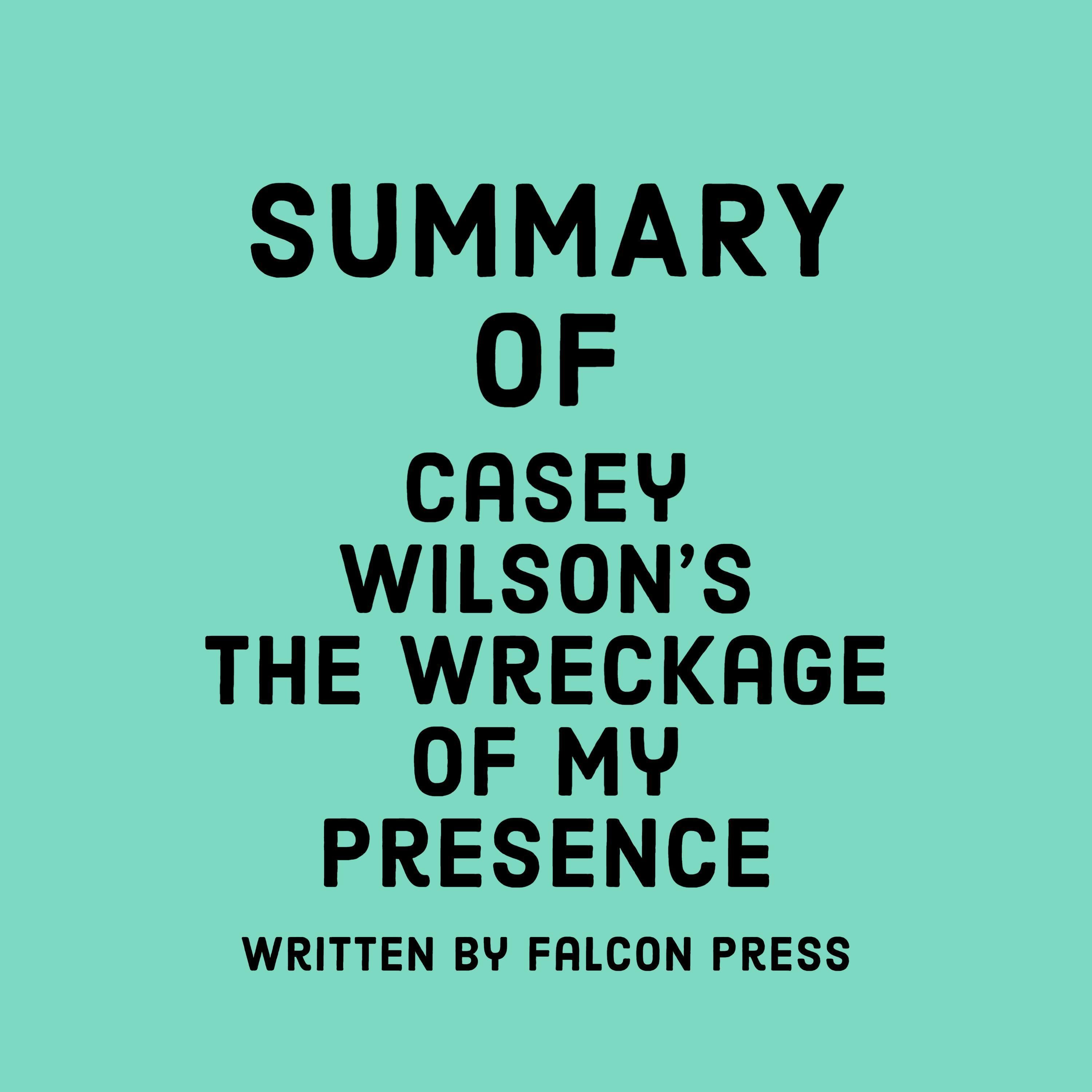 Summary of Casey Wilson's The Wreckage of My Presence