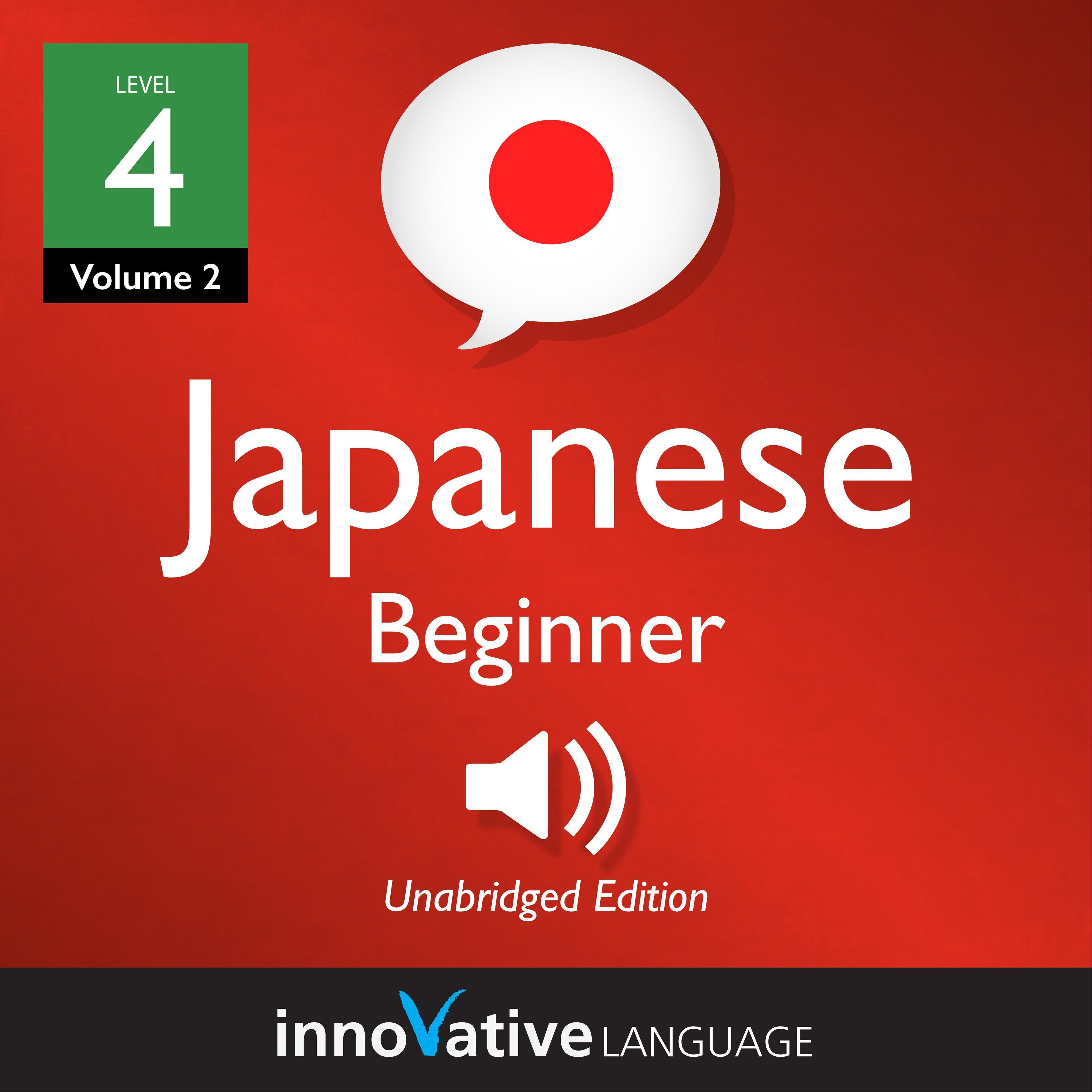 Learn Japanese - Level 4: Beginner Japanese, Volume 2