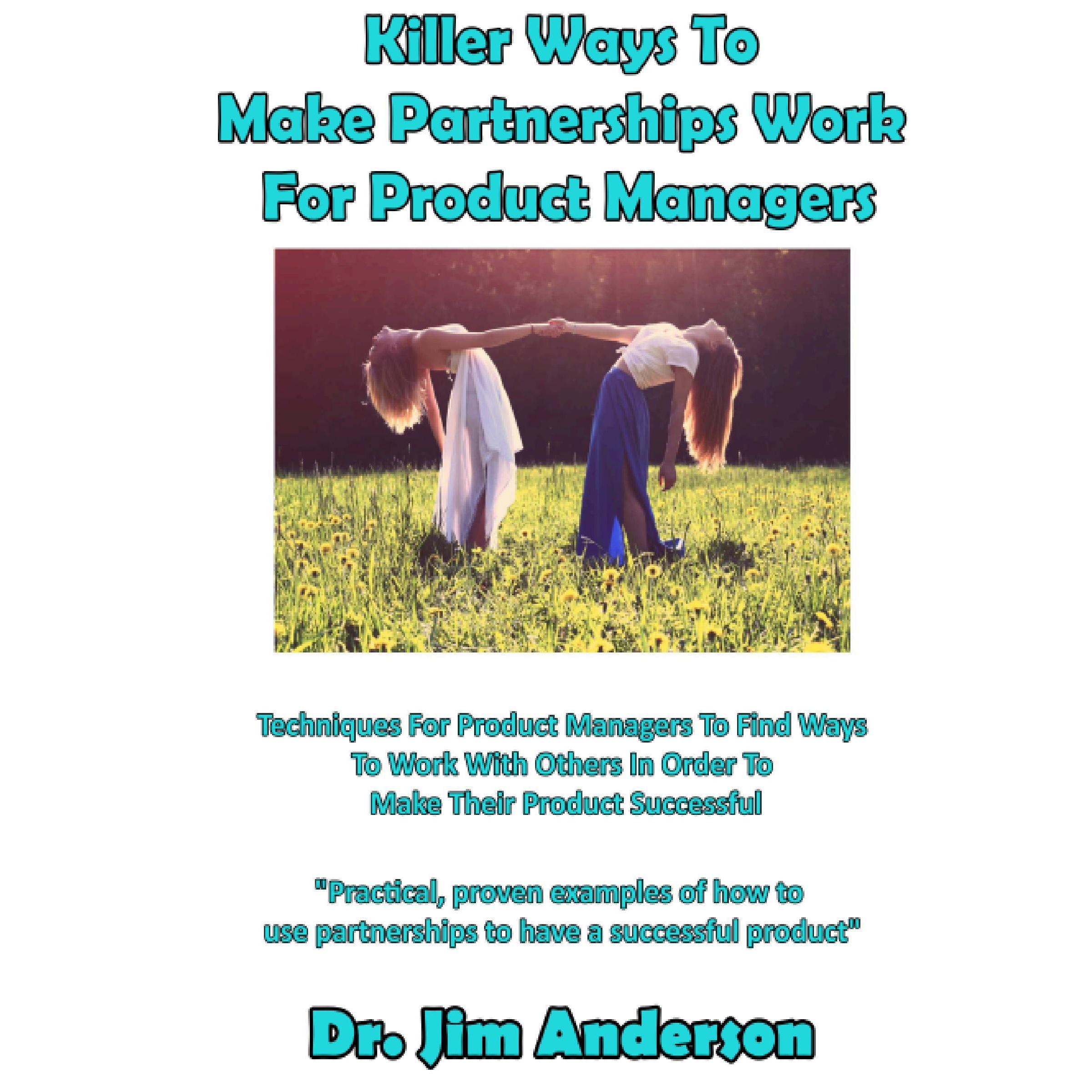 Killer Ways To Make Partnerships Work For Product Managers