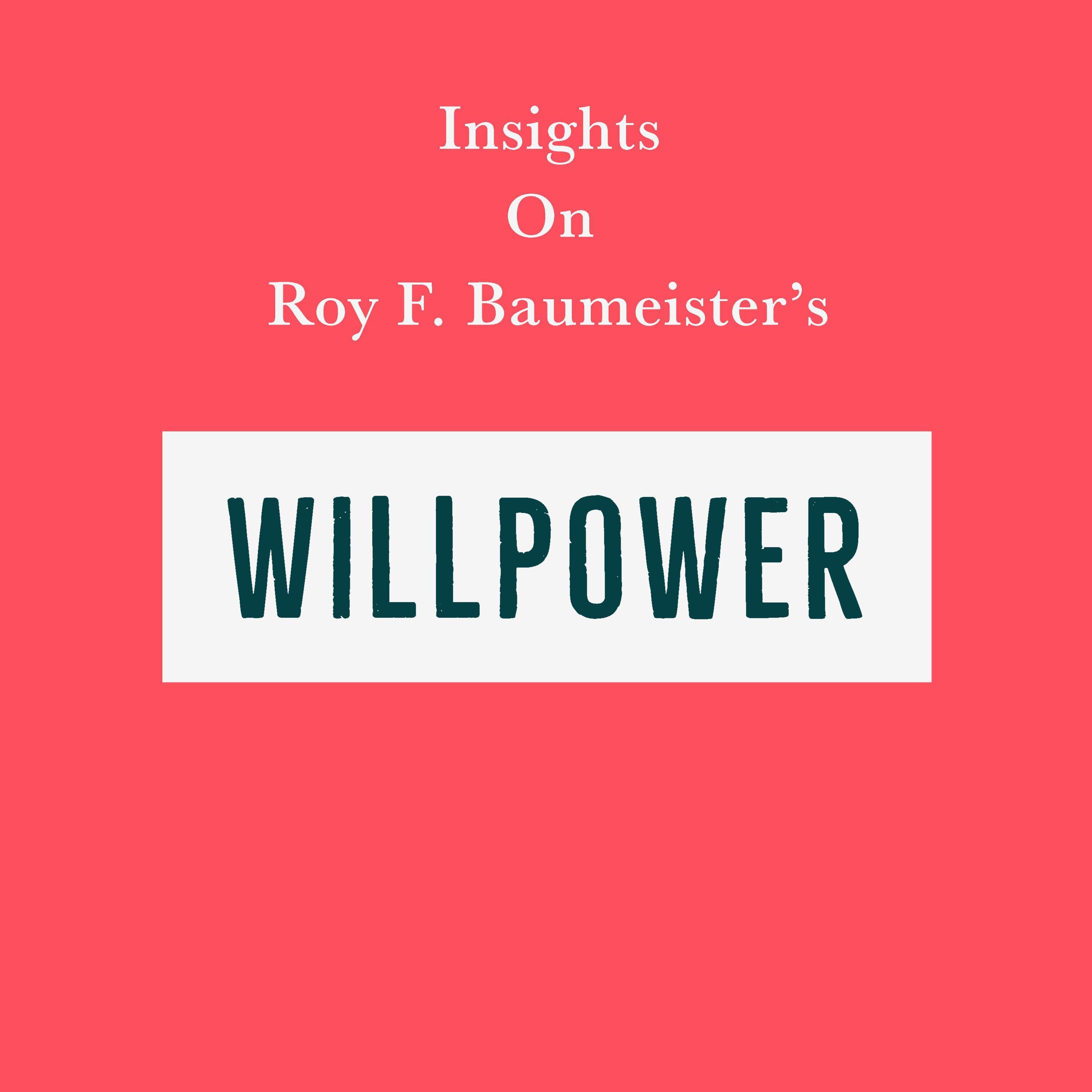 Insights on Roy F. Baumeister’s Willpower
