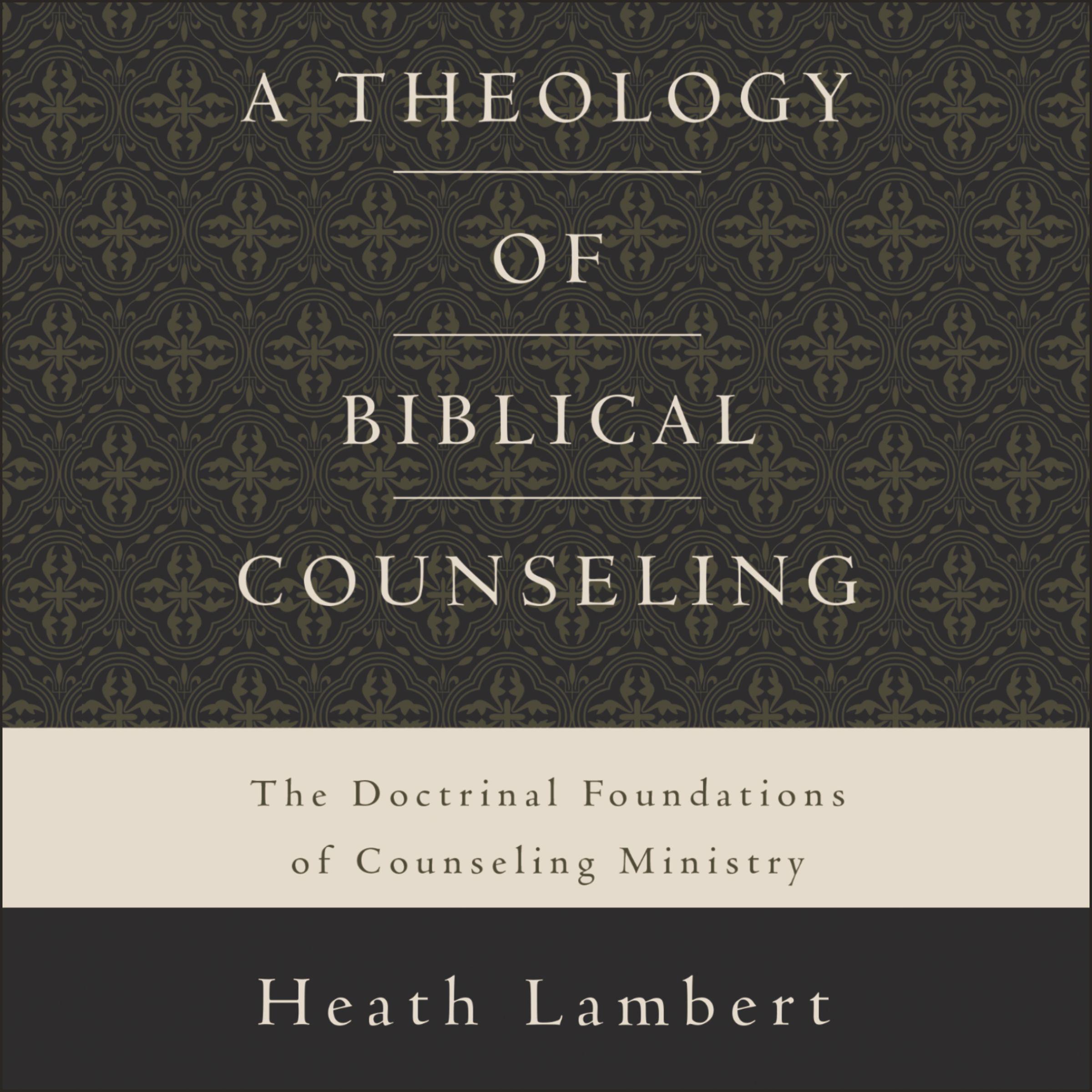 A Theology of Biblical Counseling