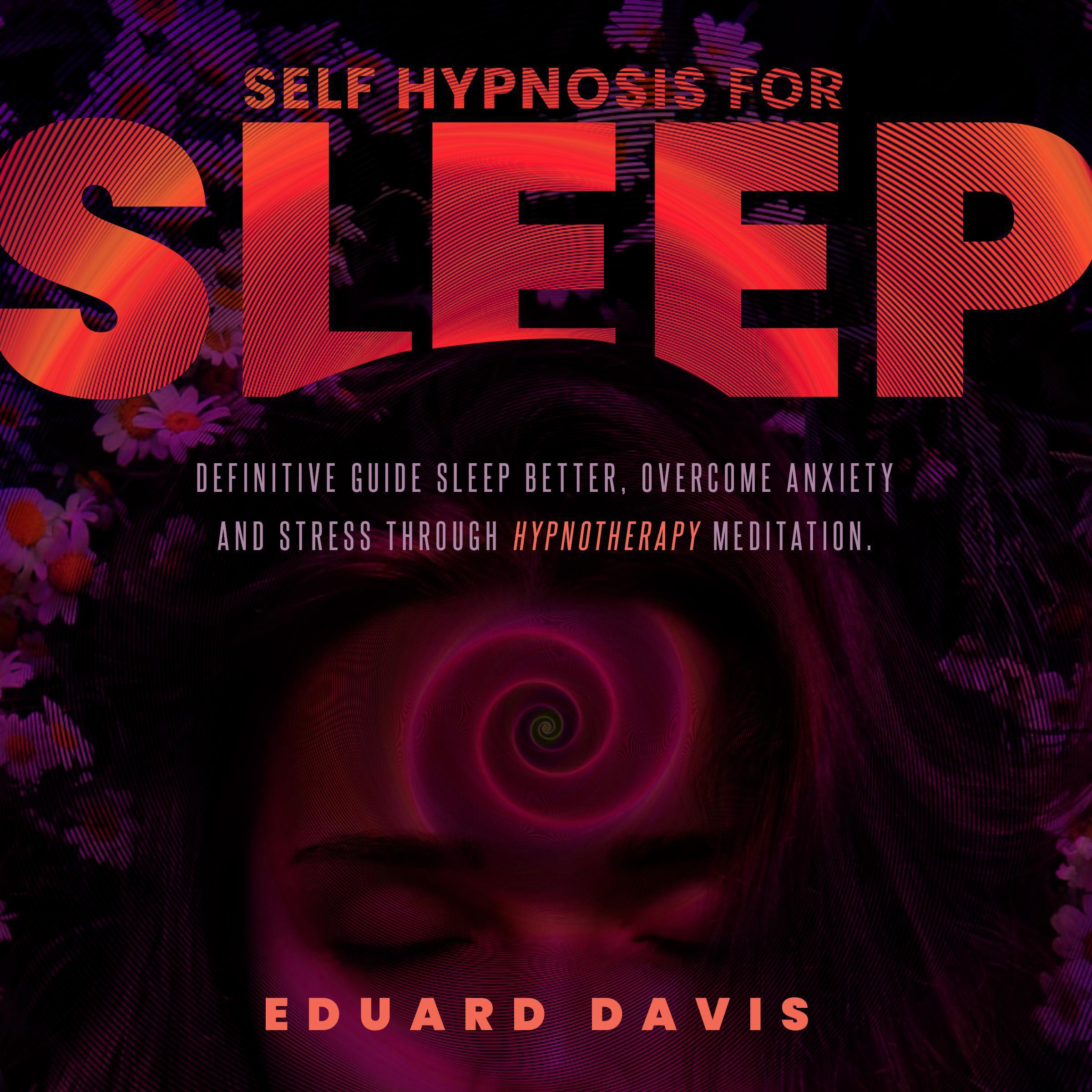 Self hypnosis for sleep: Definitive guide to sleep better, overcome anxiety and stress through hypnotherapy meditation.