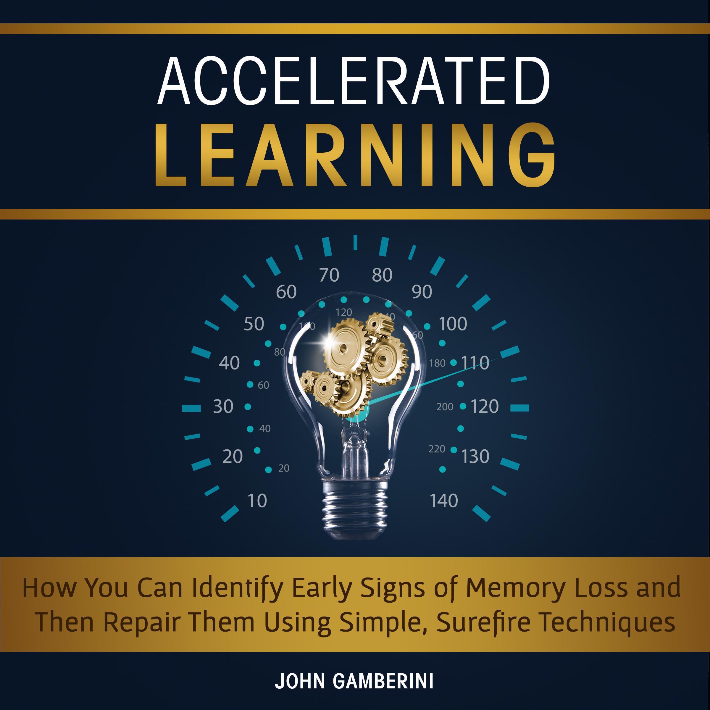 Accelerated Learning How You Can Identify Early Signs of Memory Loss and Then Repair Them Using Simple Techniques