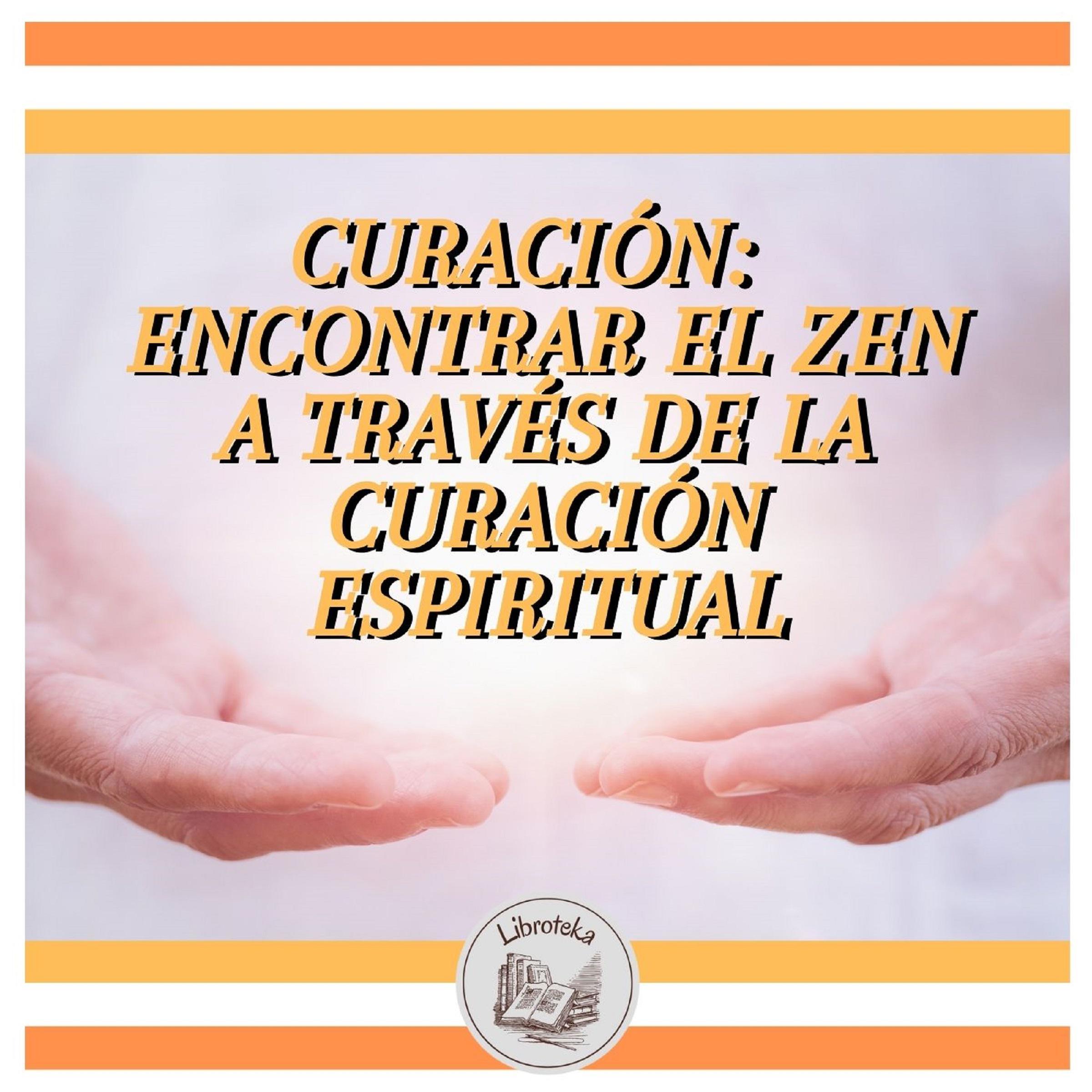 CURACIÓN: ENCONTRAR EL ZEN A TRAVÉS DE LA CURACIÓN ESPIRITUAL