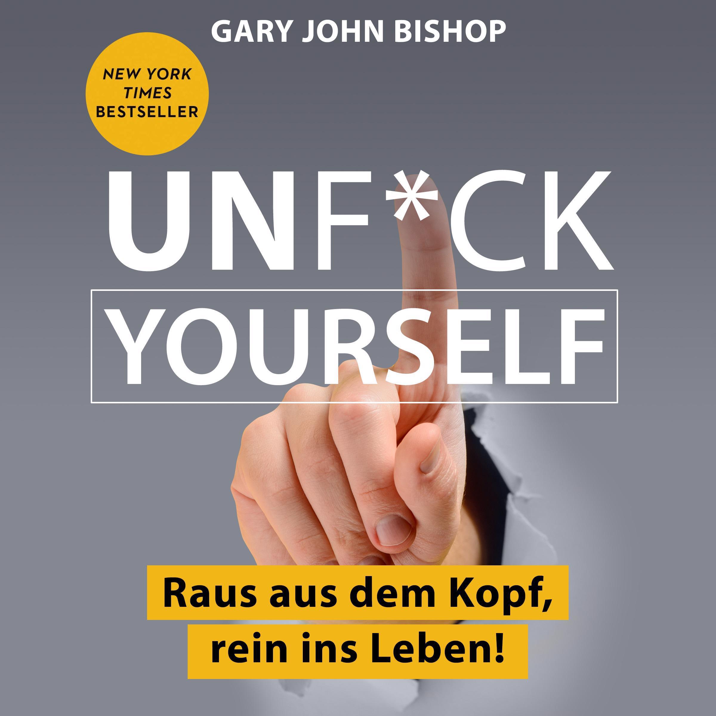 Unf*ck Yourself. Raus aus dem Kopf, rein ins Leben!