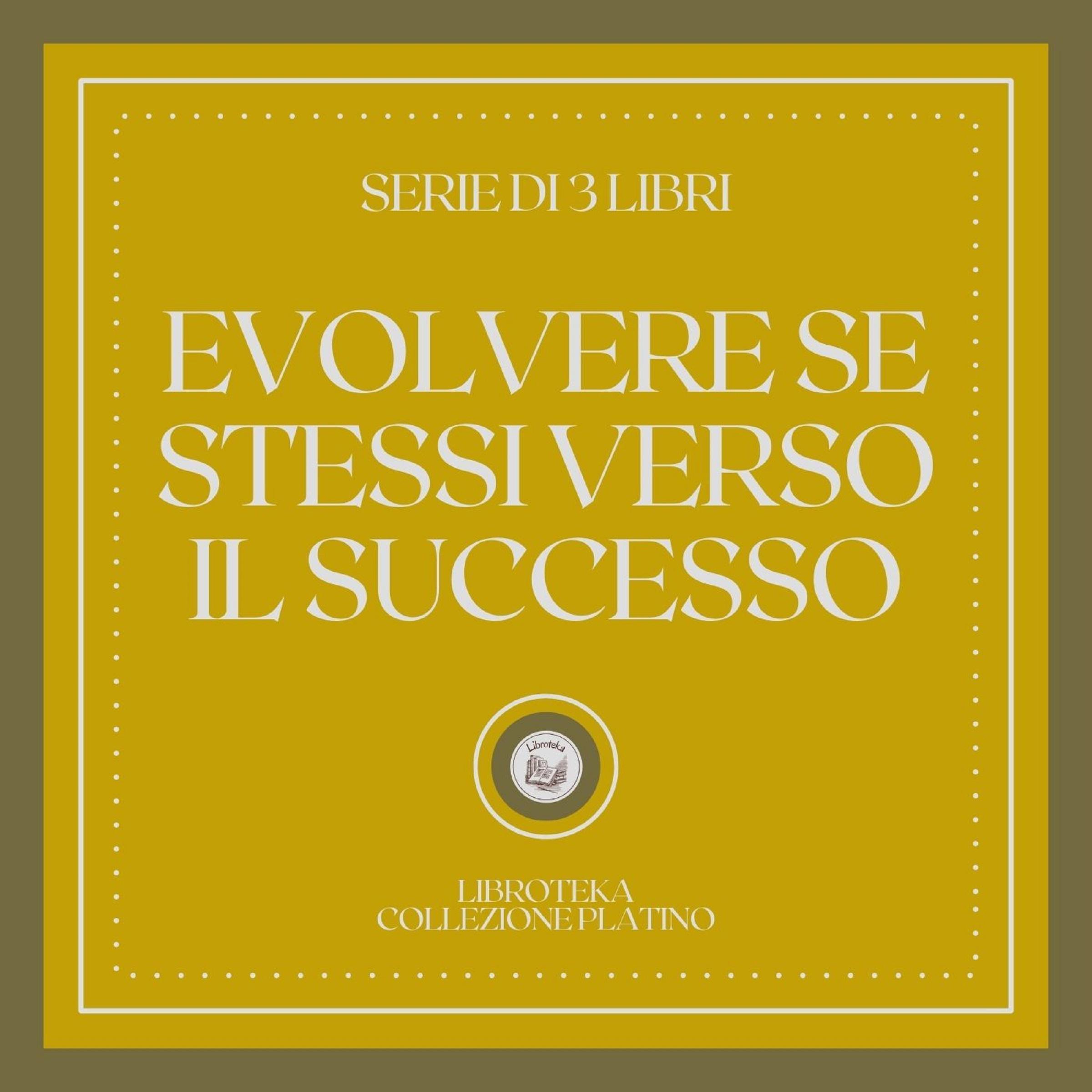 EVOLVERE SE STESSI VERSO IL SUCCESSO (SERIE DI 3 LIBRI)