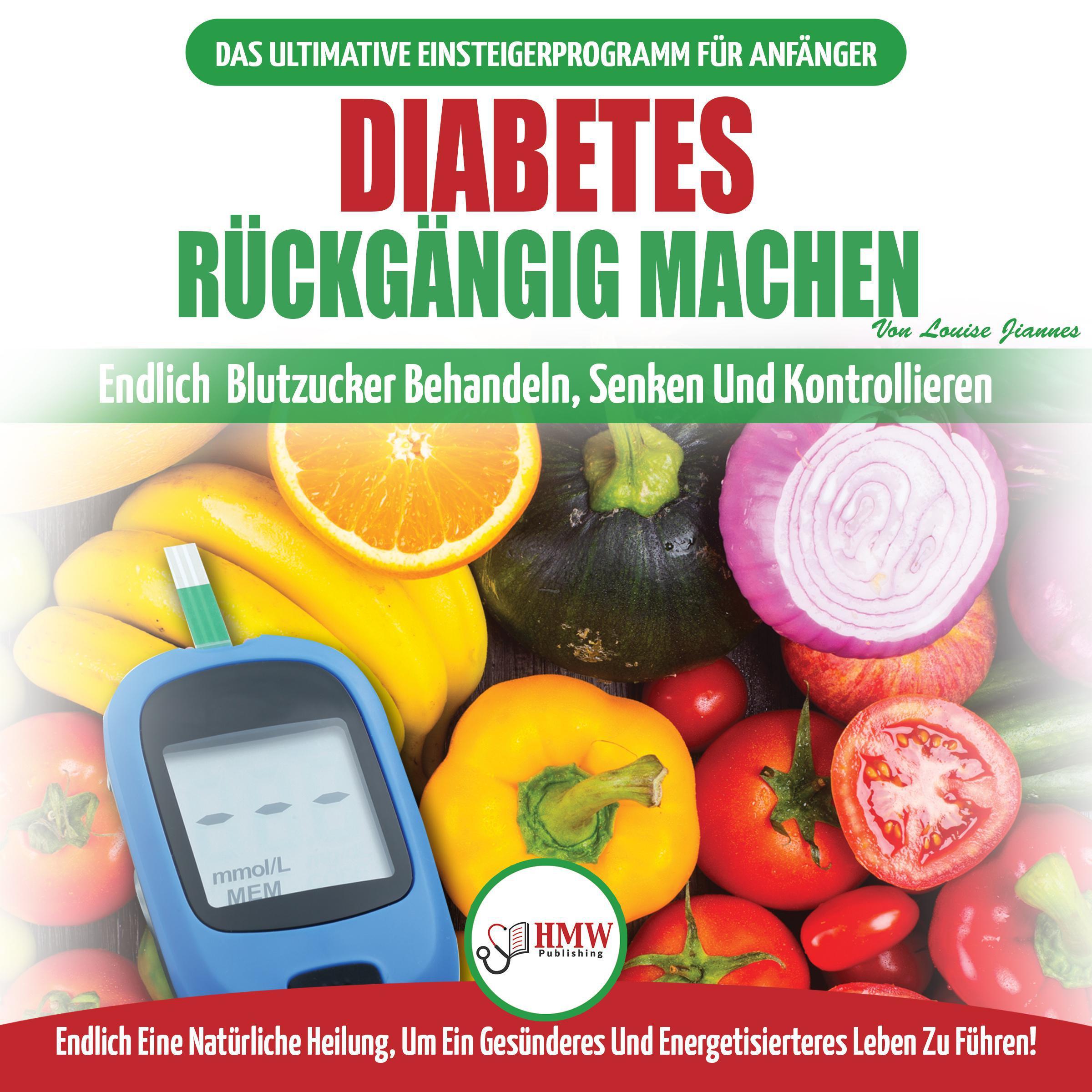 Diabetes Rückgängig Machen: Leitfaden Zur Umkehrung Von Diabetes - Natürlich Heilen, Senken Und Kontrollieren Sie Ihren Blutzucker (Bücher In Deutsch / Reverse Diabetes German Book)