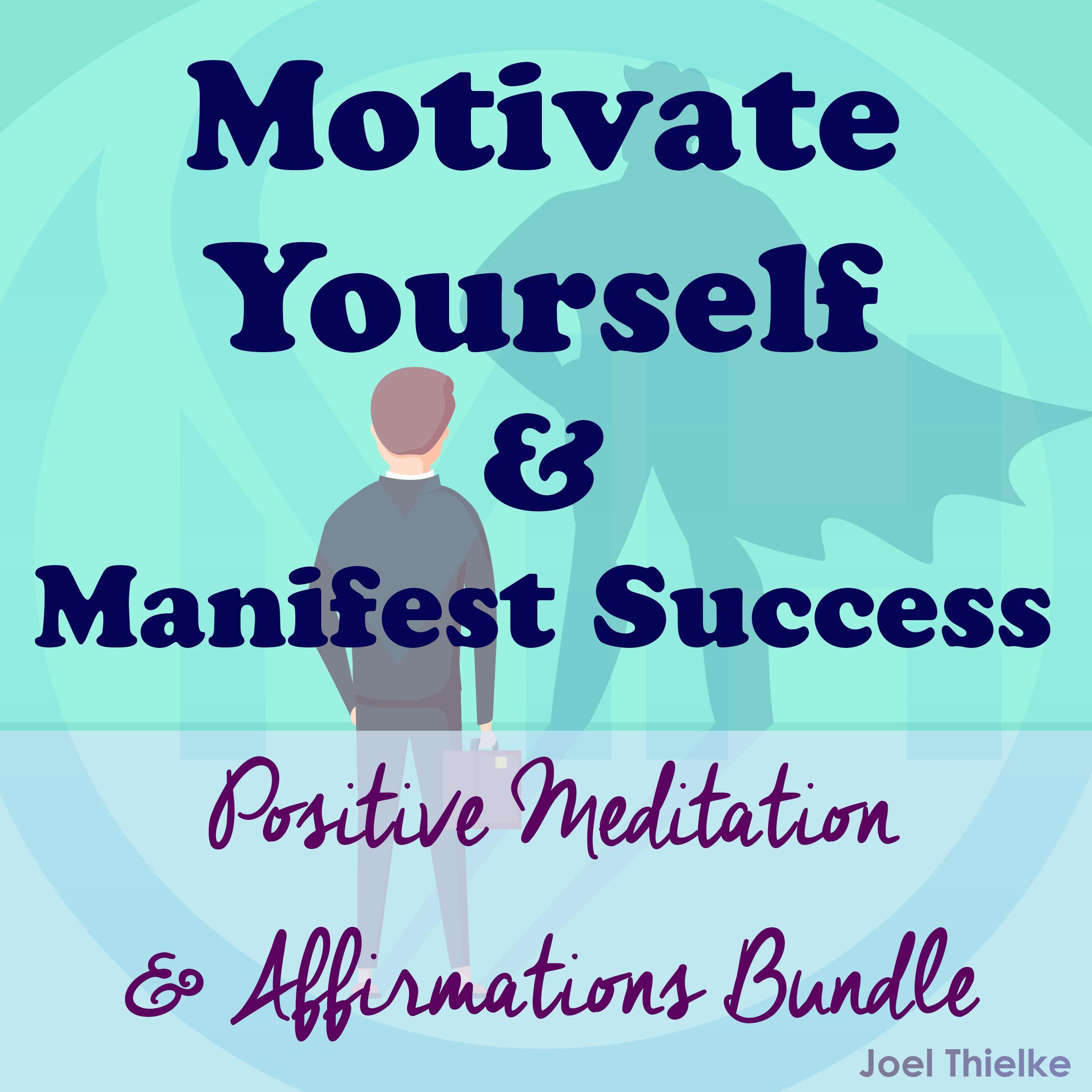 Motivate Yourself & Manifest Success - Positive Meditation & Affirmations Bundle