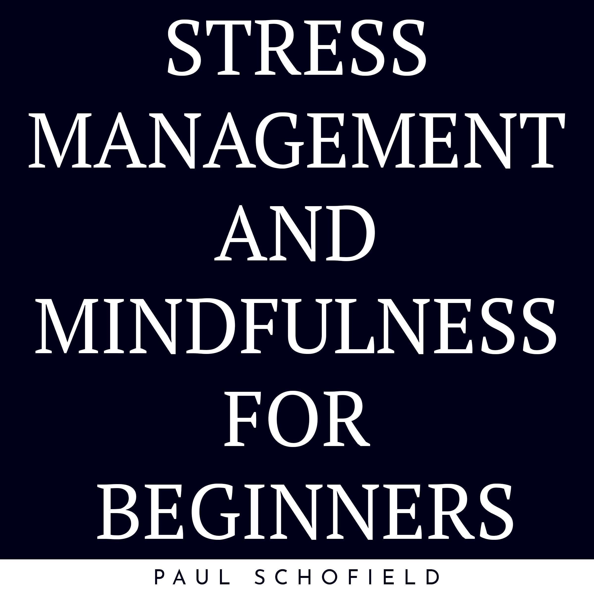 Stress Management And Mindfulness For Beginners