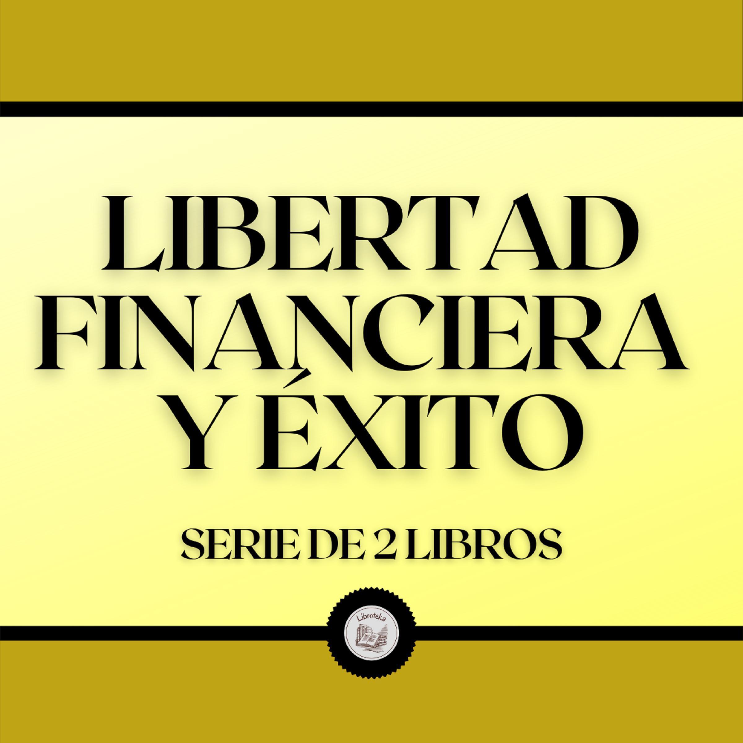 Libertad Financiera y Éxito (Serie de 2 Libros)