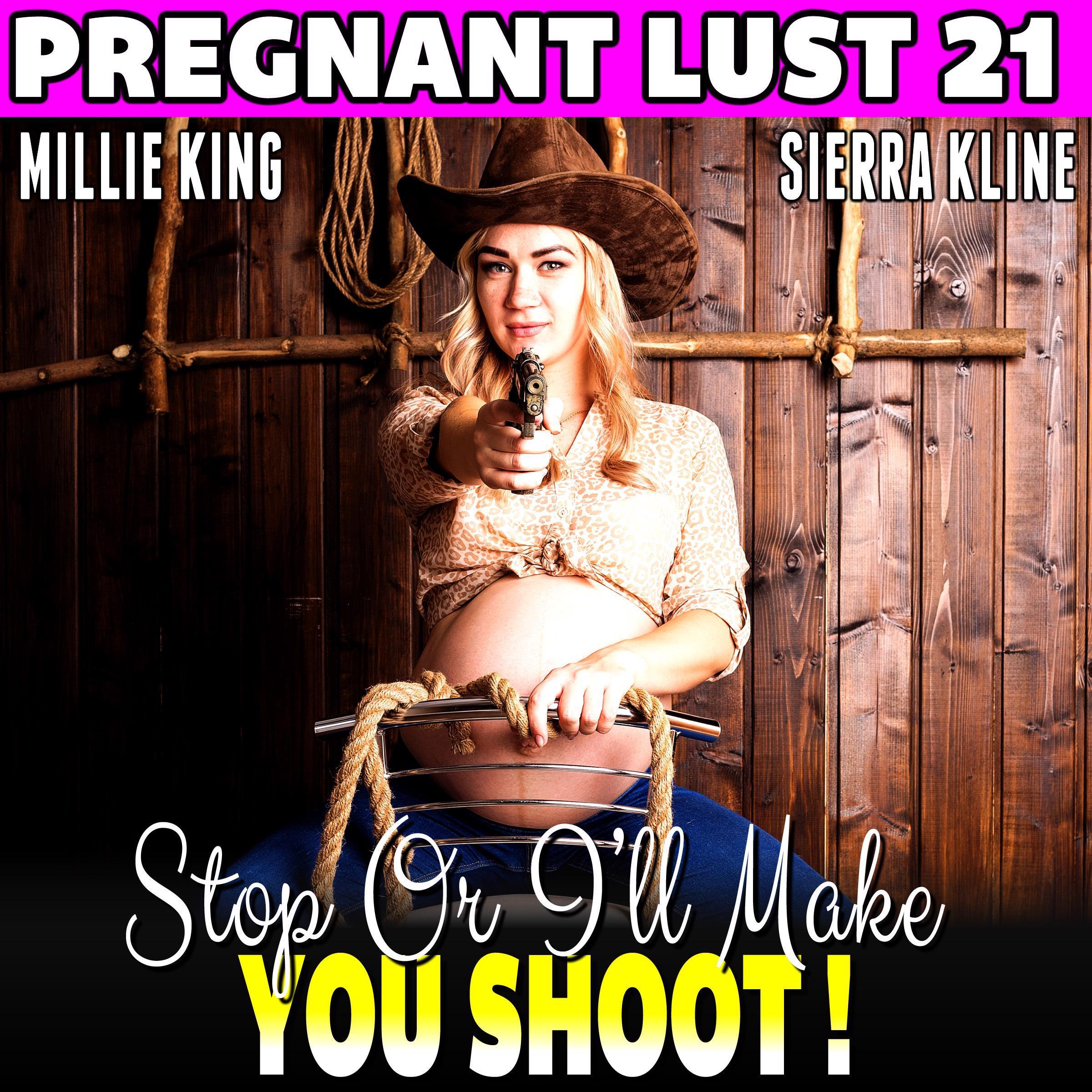 Stop Or I’ll Make You Shoot! : Pregnant Lust 21 (Western Erotica Pregnancy Erotica BDSM Erotica Lactation Erotica)