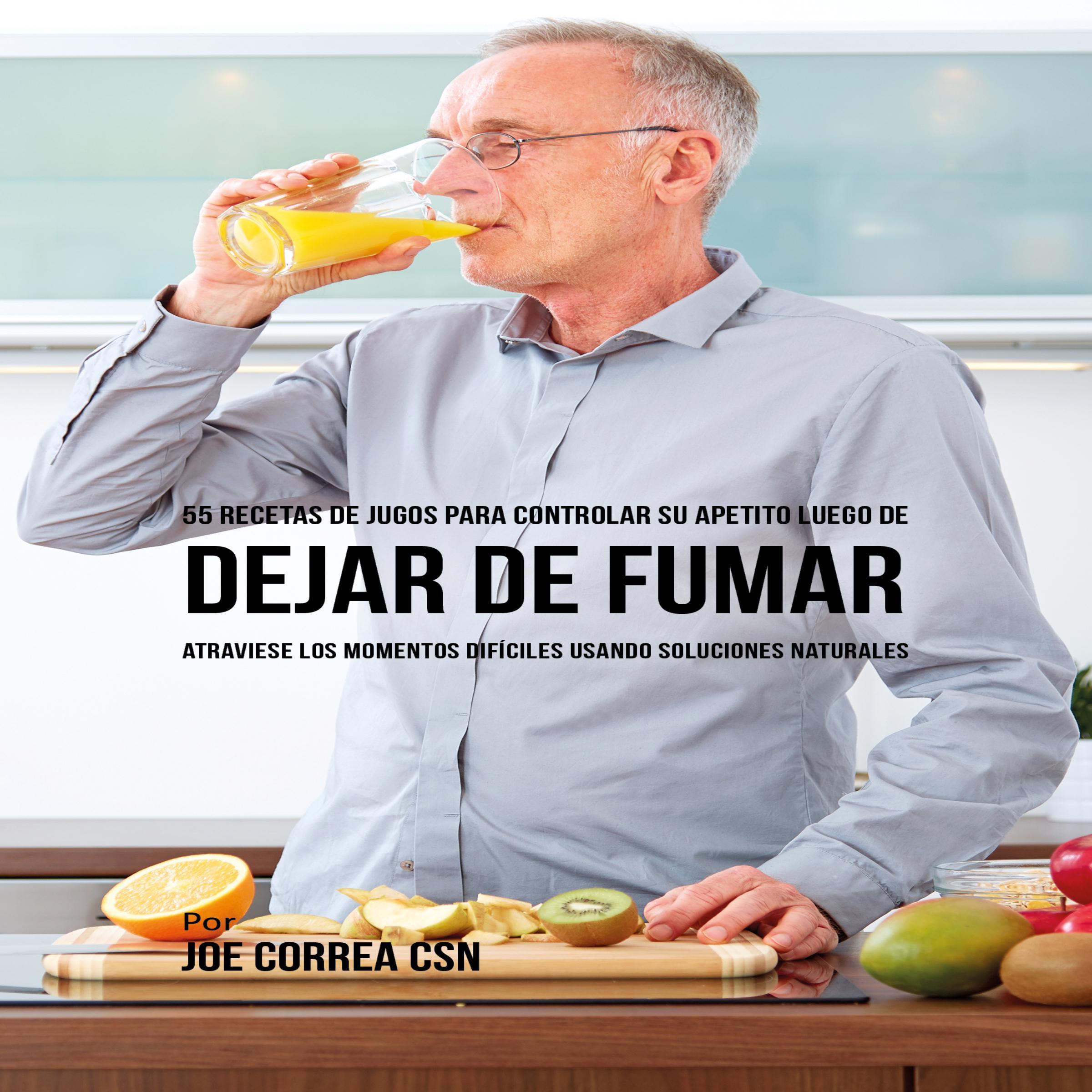 55 Recetas de Jugos para Controlar Su Apetito Luego de Dejar de Fumar