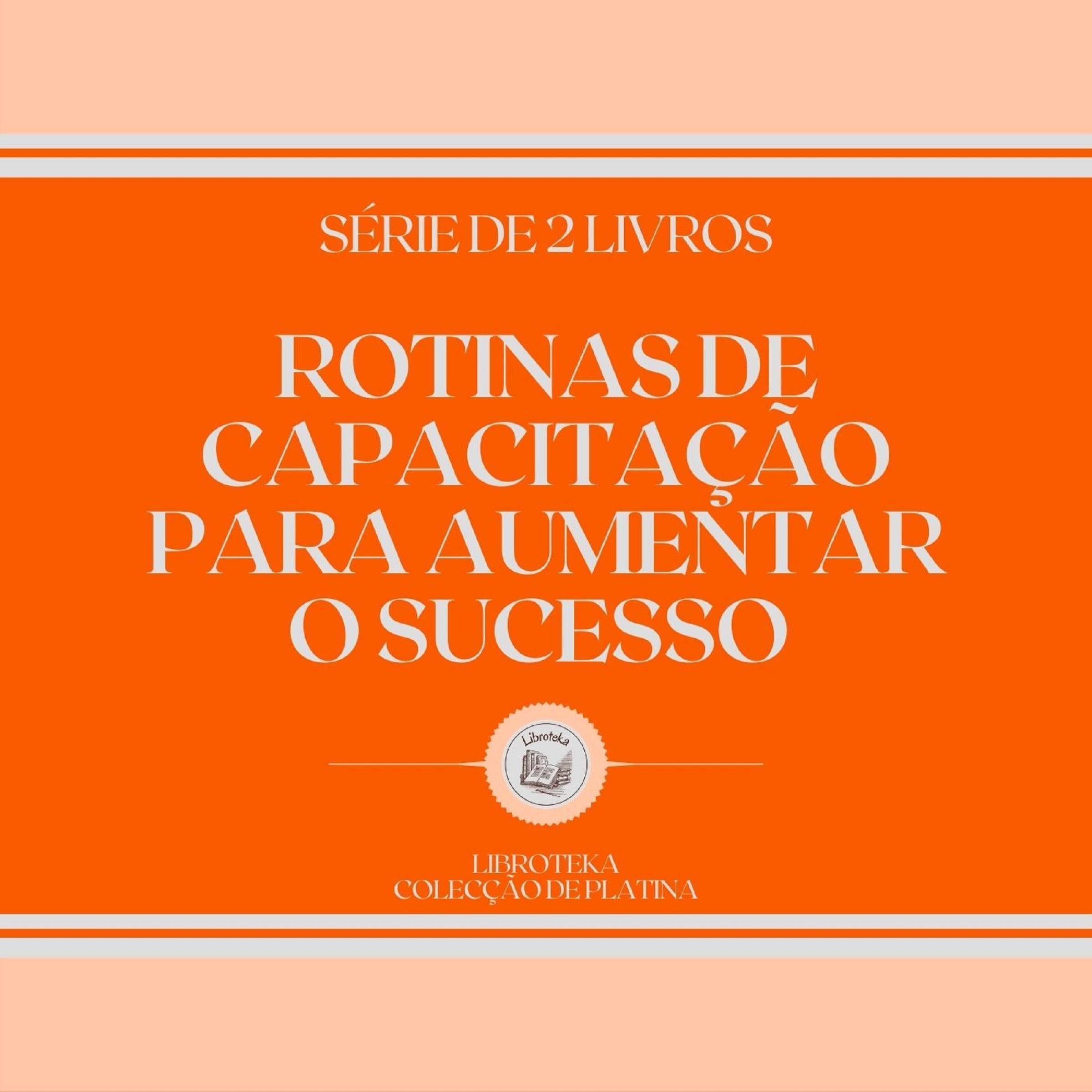 ROTINAS DE CAPACITAÇÃO PARA AUMENTAR O SUCESSO (SÉRIE DE 2 LIVROS)