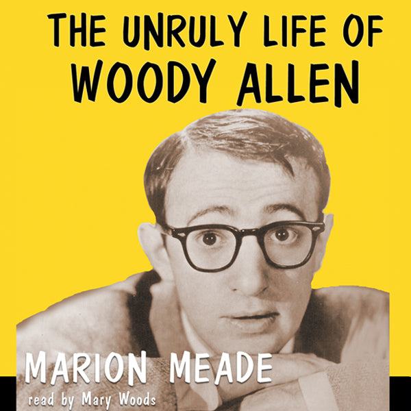 The Unruly Life of Woody Allen