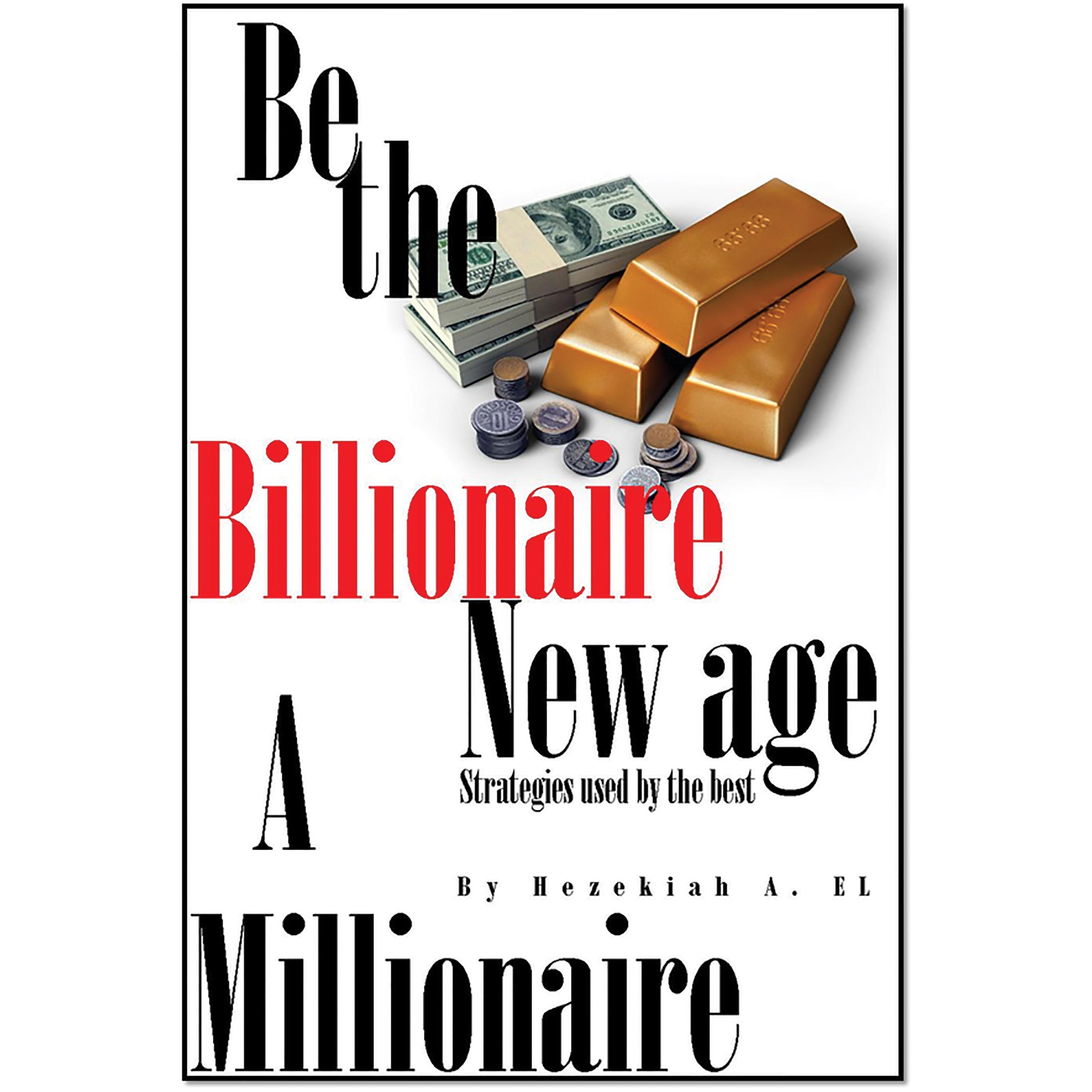 Be The Billionaire The New Age Millionaire
