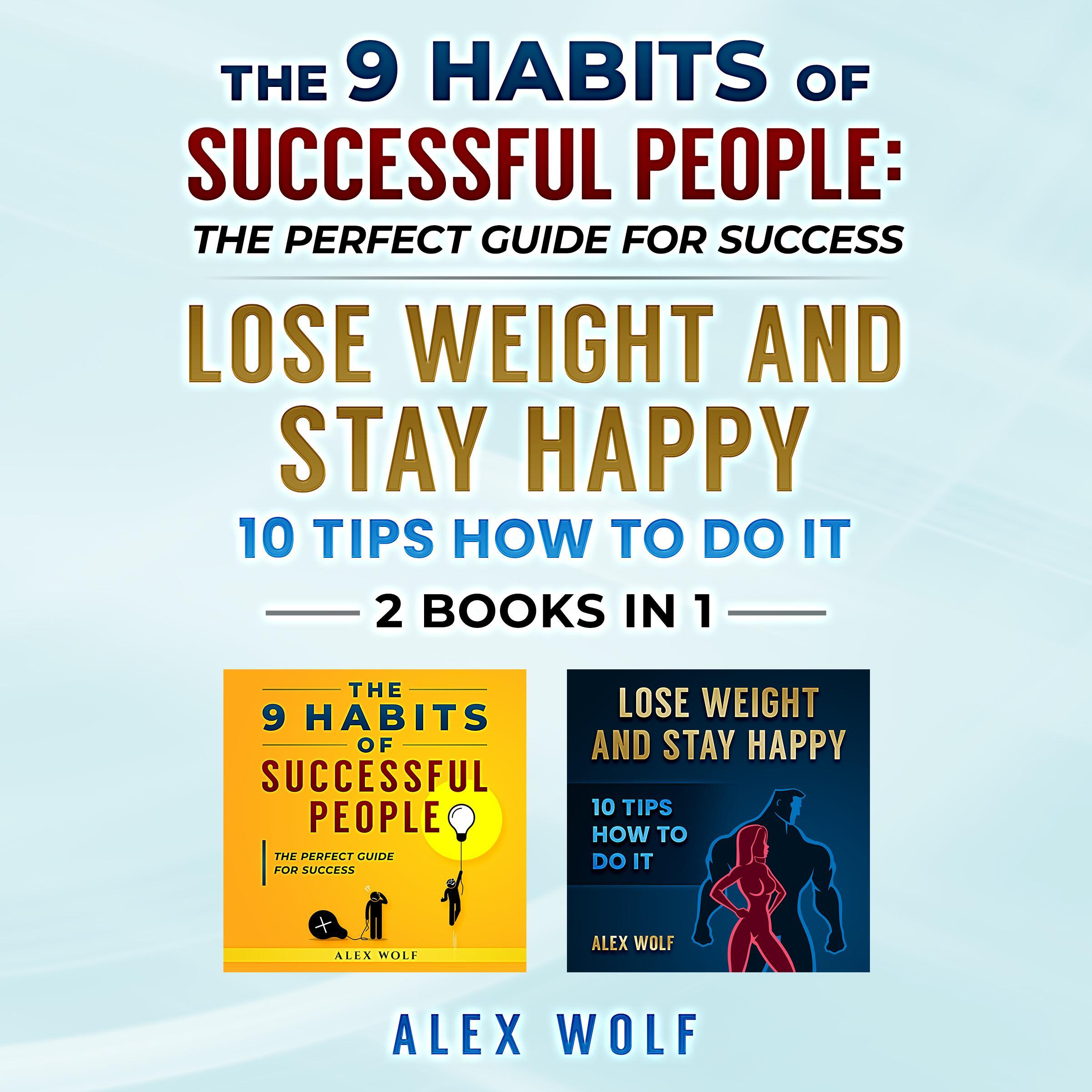 The 9 Habits of Successful People, Lose Weight and Stay Happy. 2 Books in 1