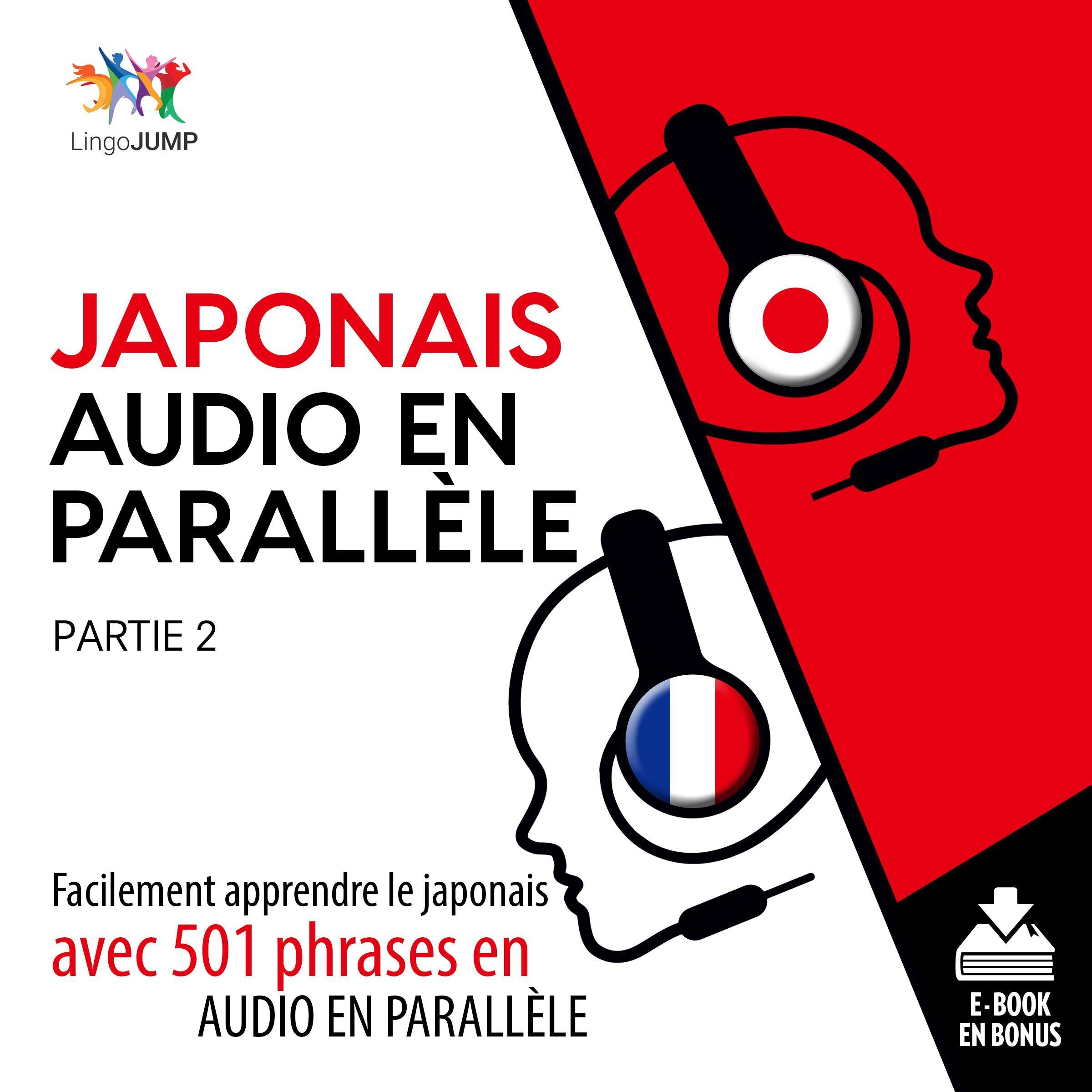 Japonais audio en parallle - Facilement apprendre lejaponaisavec 501 phrases en audio en parallle - Partie 2