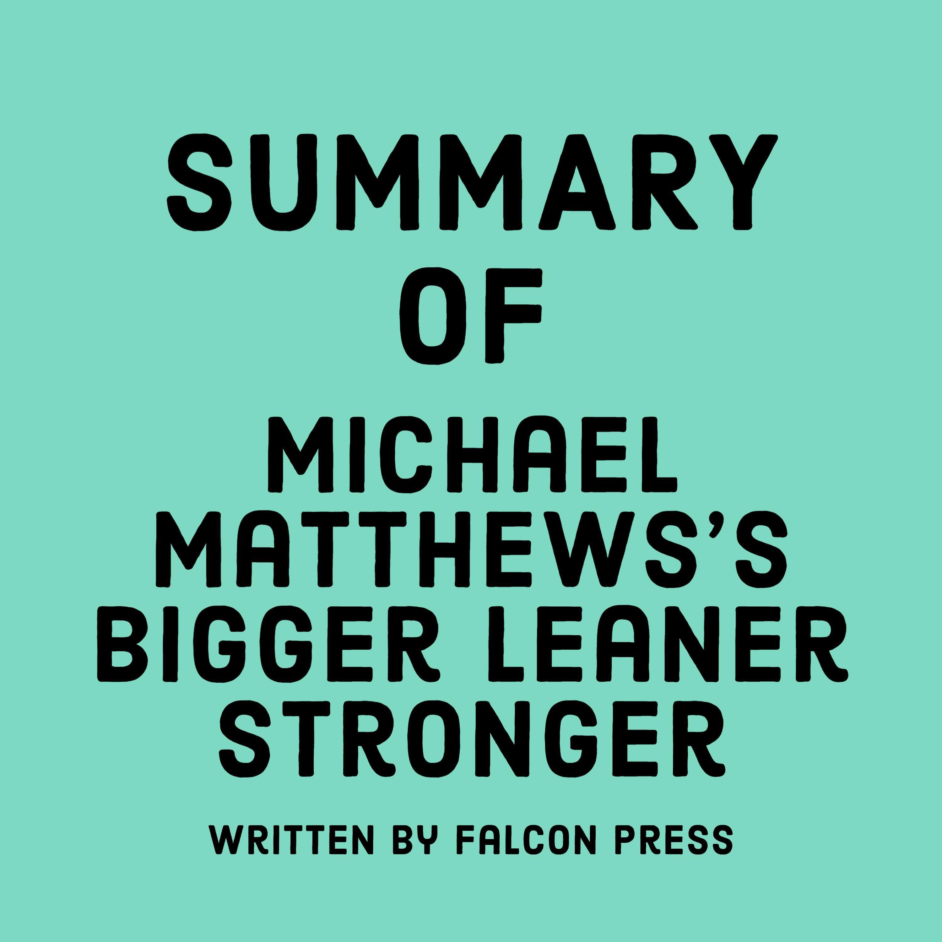 Summary of Michael Matthews's Bigger Leaner Stronger