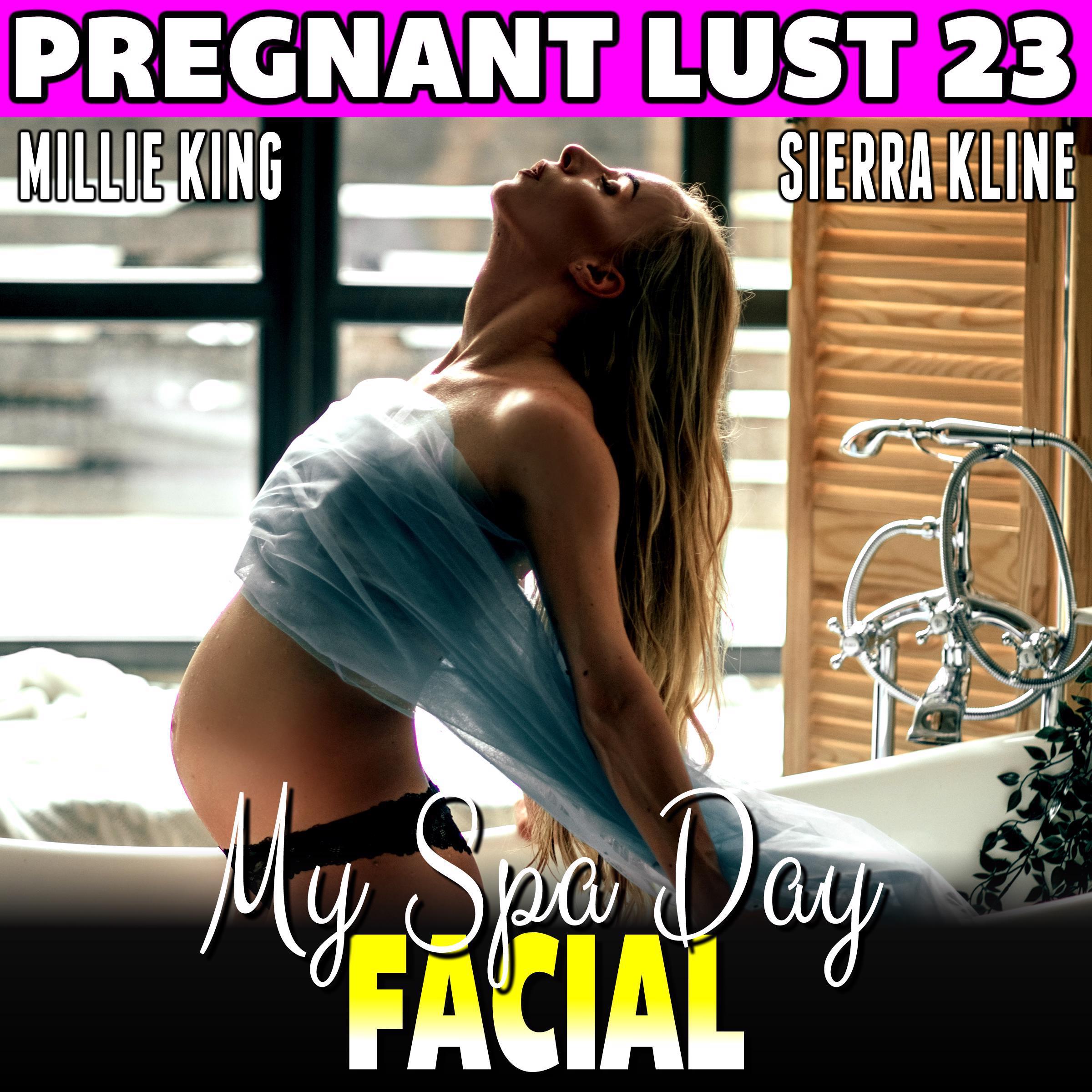 My Spa Day Facial : Pregnant Lust 23 (Pregnancy Erotica Rough Sex Erotica)